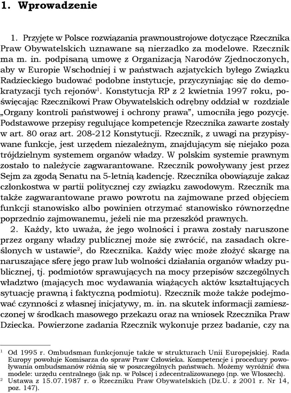 tych rejonów 1. Konstytucja RP z 2 kwietnia 1997 roku, poświęcając Rzecznikowi Praw Obywatelskich odrębny oddział w rozdziale Organy kontroli państwowej i ochrony prawa, umocniła jego pozycję.