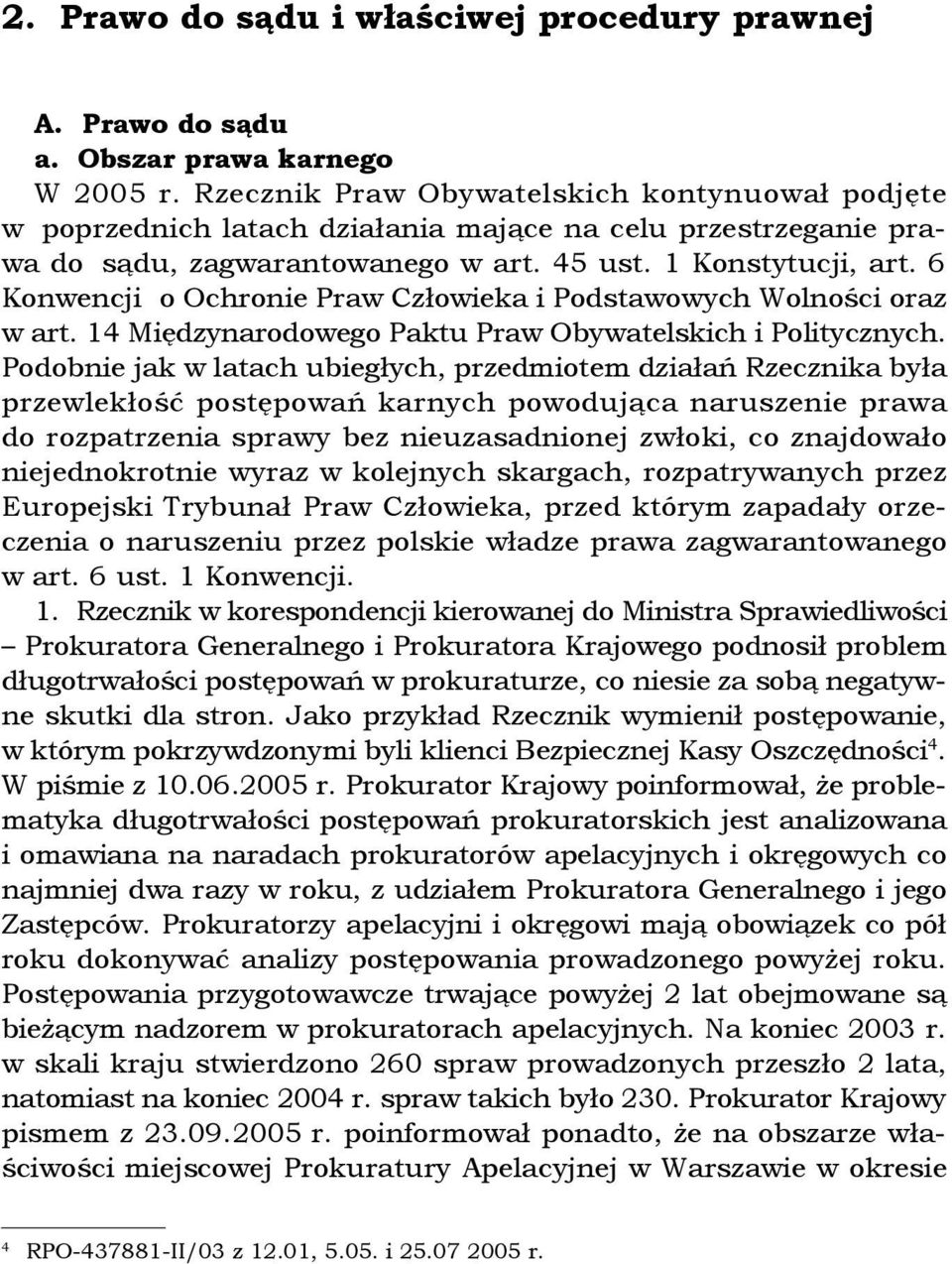 6 Konwencji o Ochronie Praw Człowieka i Podstawowych Wolności oraz w art. 14 Międzynarodowego Paktu Praw Obywatelskich i Politycznych.