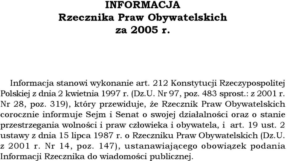 319), który przewiduje, że Rzecznik Praw Obywatelskich corocznie informuje Sejm i Senat o swojej działalności oraz o stanie przestrzegania