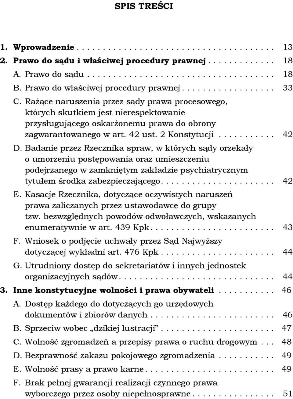 Rażące naruszenia przez sądy prawa procesowego, których skutkiem jest nierespektowanie przysługującego oskarżonemu prawa do obrony zagwarantowanego w art. 42 ust. 2 Konstytucji........... 42 D.