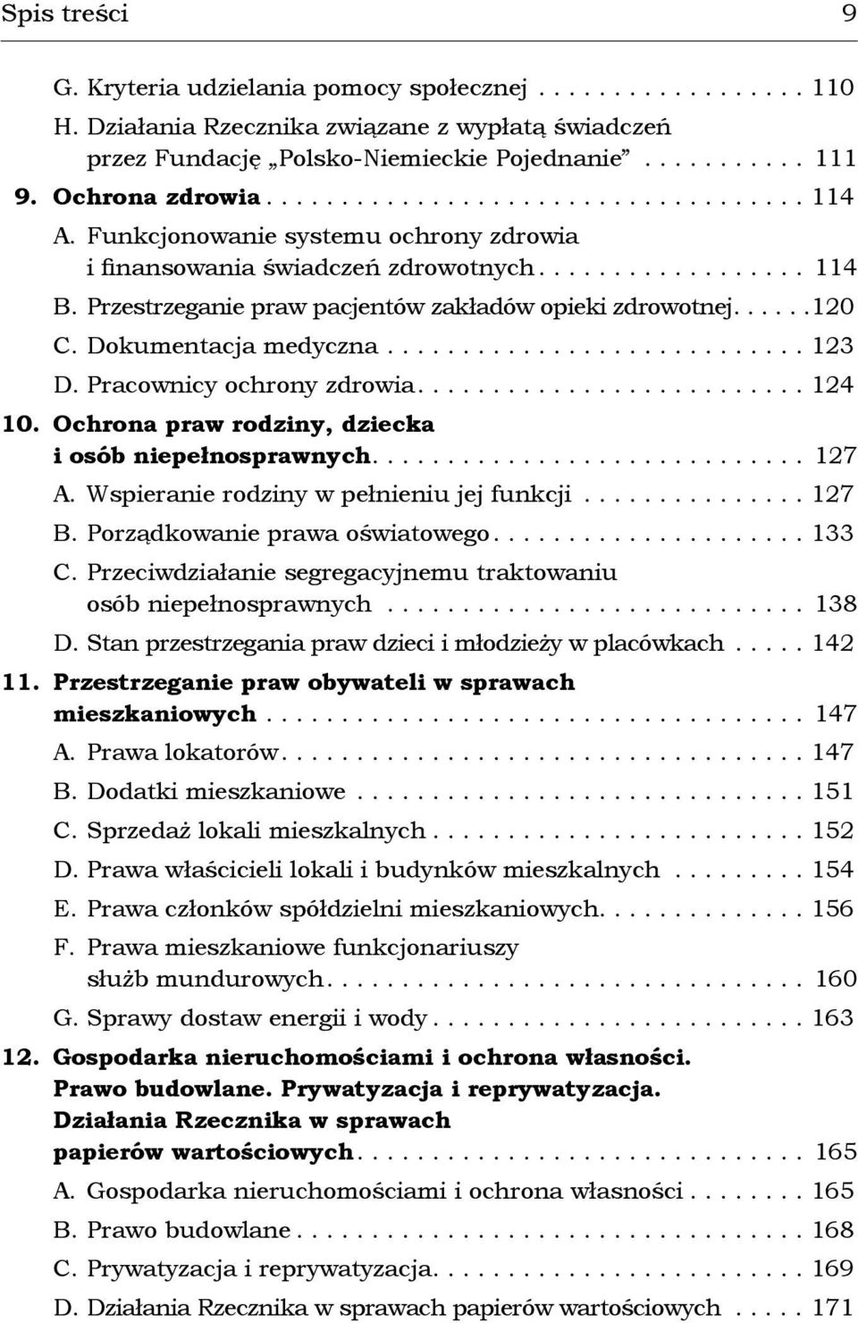 Przestrzeganie praw pacjentów zakładów opieki zdrowotnej......120 C. Dokumentacja medyczna............................ 123 D. Pracownicy ochrony zdrowia.......................... 124 10.