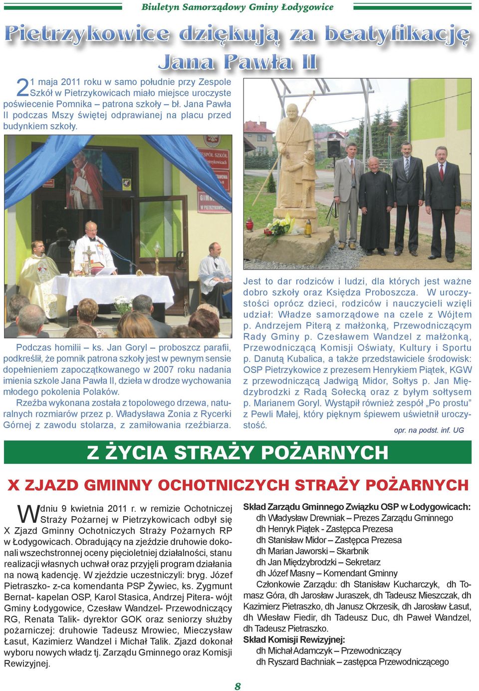 Jan Goryl proboszcz parafii, podkreślił, że pomnik patrona szkoły jest w pewnym sensie dopełnieniem zapoczątkowanego w 2007 roku nadania imienia szkole Jana Pawła II, dzieła w drodze wychowania