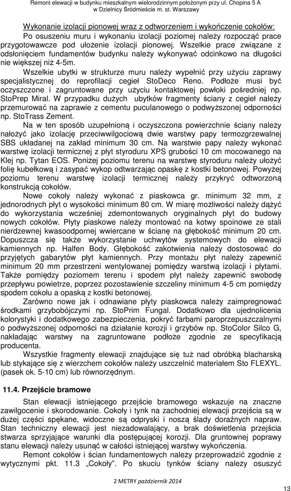 Wszelkie ubytki w strukturze muru należy wypełnić przy użyciu zaprawy specjalistycznej do reprofilacji cegieł StoDeco Reno.