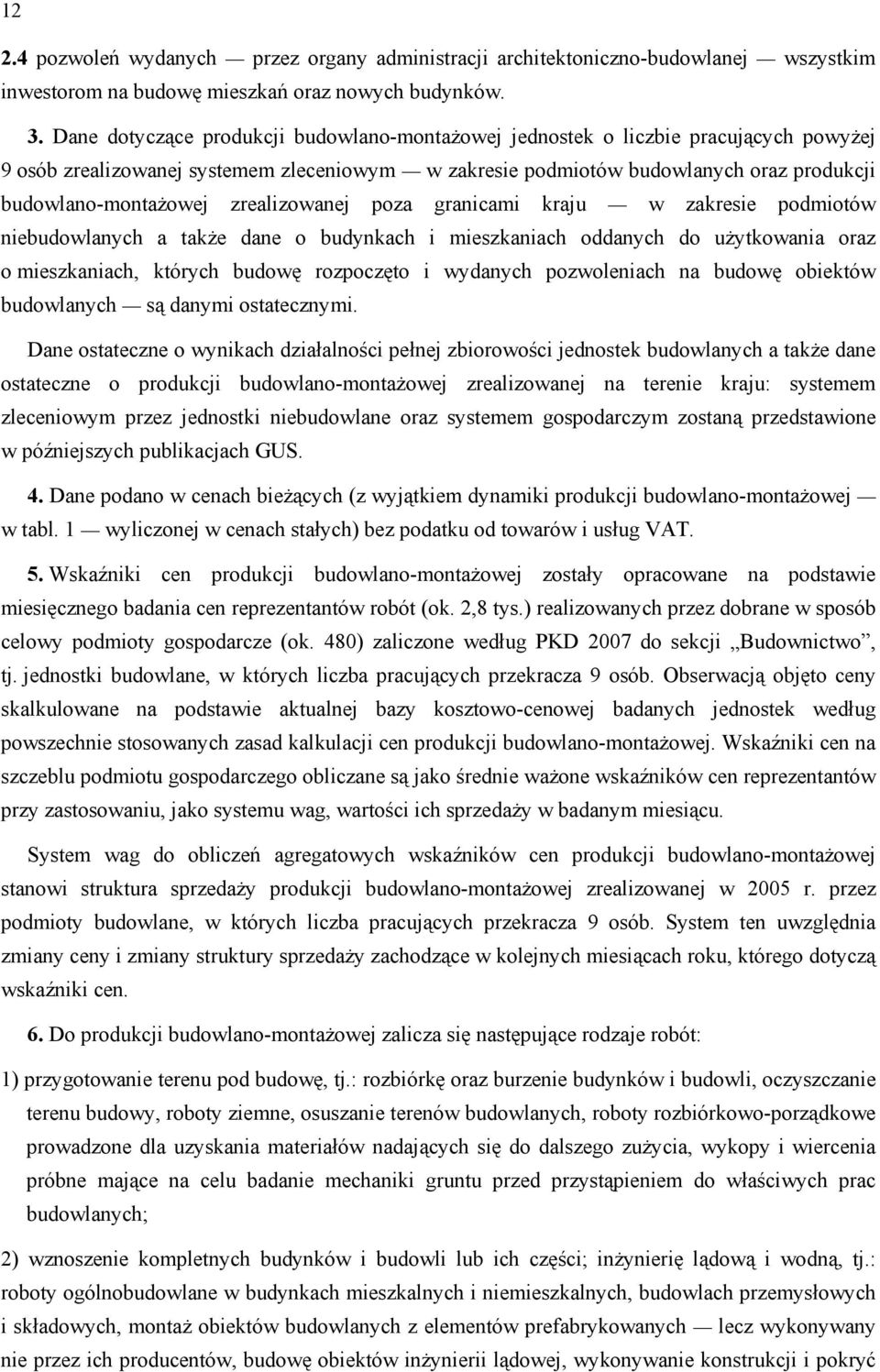 zrealizowanej poza granicami kraju w zakresie podmiotów niebudowlanych a także dane o budynkach i mieszkaniach oddanych do użytkowania oraz o mieszkaniach, których budowę rozpoczęto i wydanych