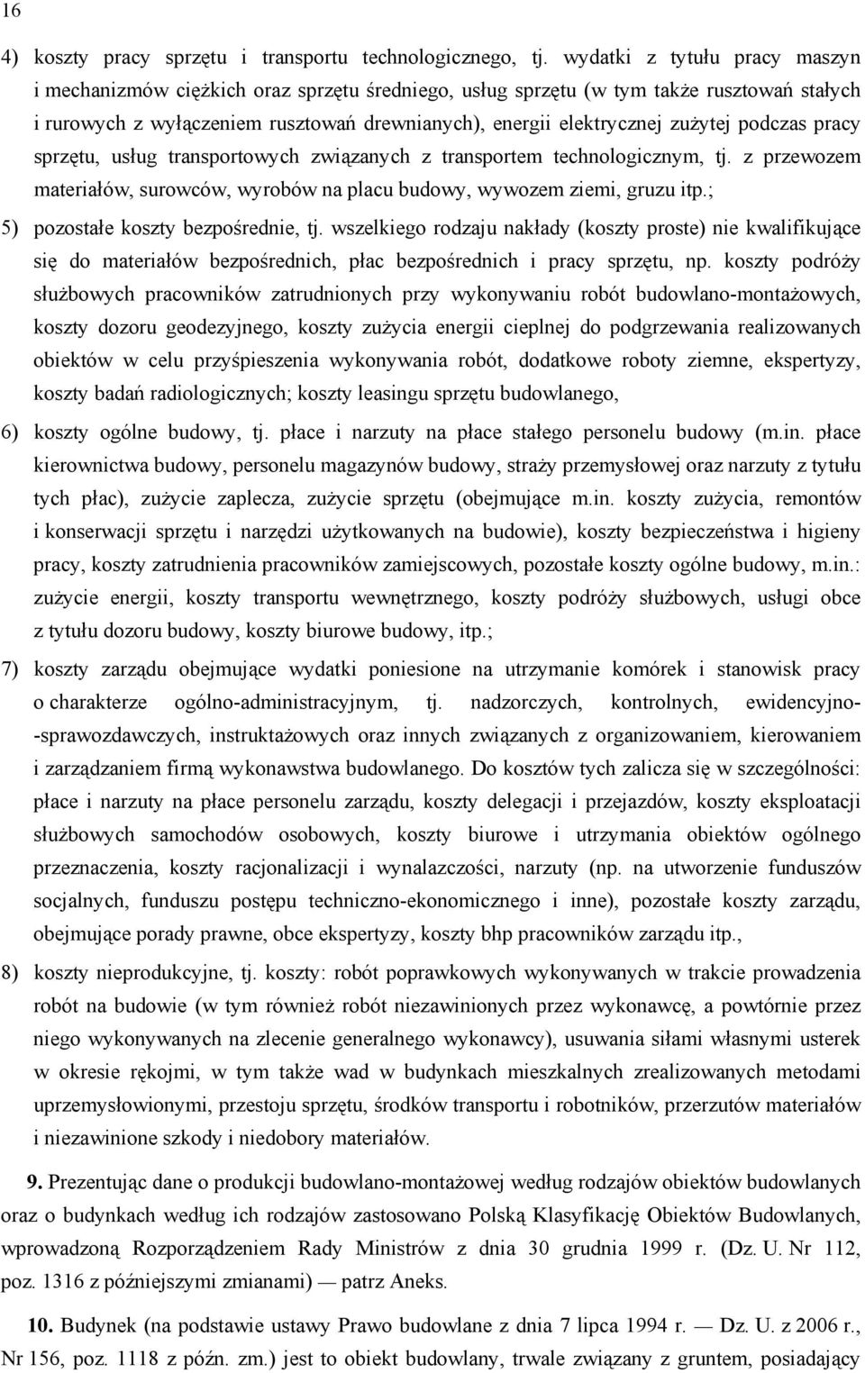 podczas pracy sprzętu, usług transportowych związanych z transportem technologicznym, tj. z przewozem materiałów, surowców, wyrobów na placu budowy, wywozem ziemi, gruzu itp.