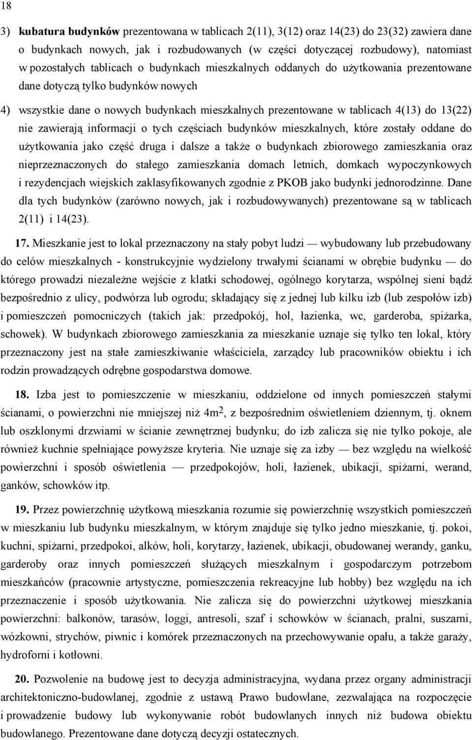 nie zawierają informacji o tych częściach budynków mieszkalnych, które zostały oddane do użytkowania jako część druga i dalsze a także o budynkach zbiorowego zamieszkania oraz nieprzeznaczonych do