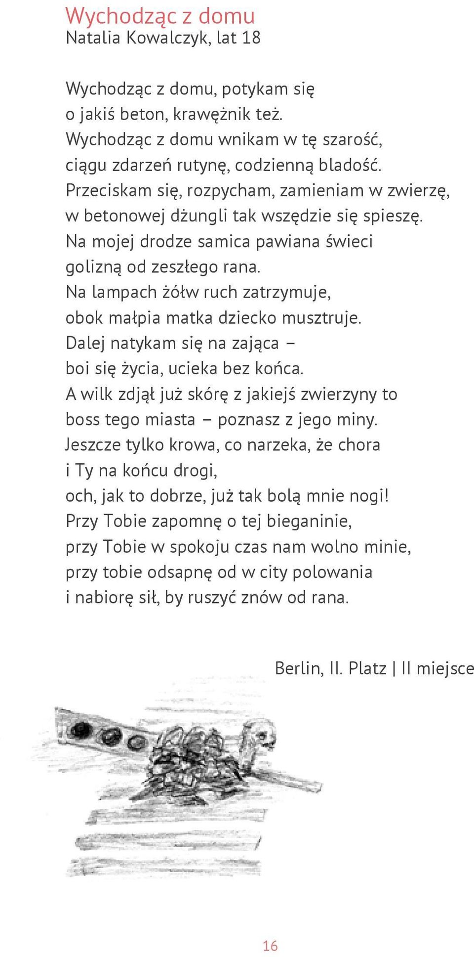 Na lampach żółw ruch zatrzymuje, obok małpia matka dziecko musztruje. Dalej natykam się na zająca boi się życia, ucieka bez końca.