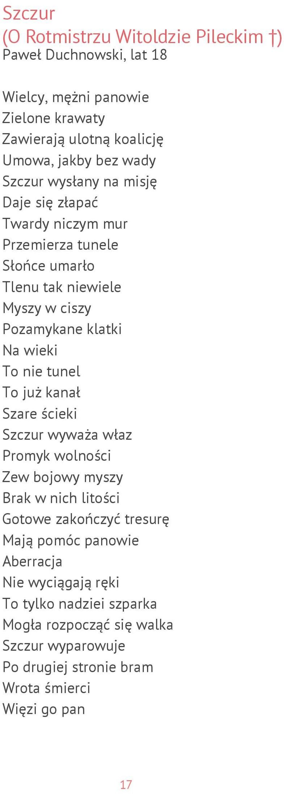 nie tunel To już kanał Szare ścieki Szczur wyważa właz Promyk wolności Zew bojowy myszy Brak w nich litości Gotowe zakończyć tresurę Mają pomóc panowie