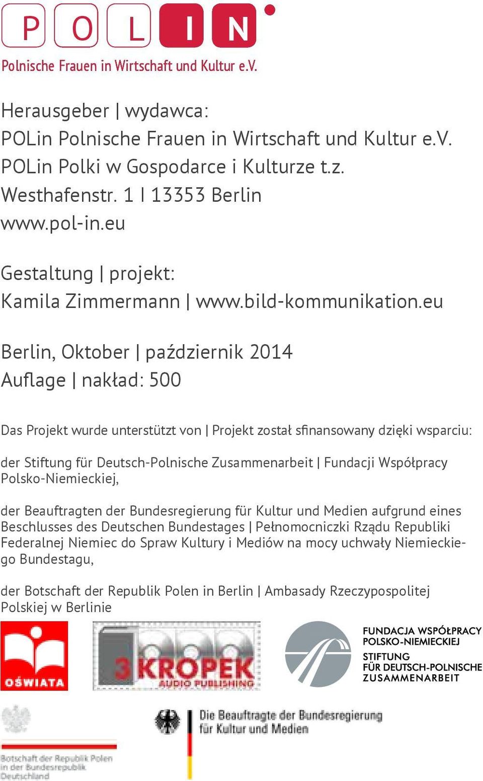 eu Berlin, Oktober październik 2014 Auflage nakład: 500 Das Projekt wurde unterstützt von Projekt został sfinansowany dzięki wsparciu: der Stiftung für Deutsch-Polnische Zusammenarbeit Fundacji