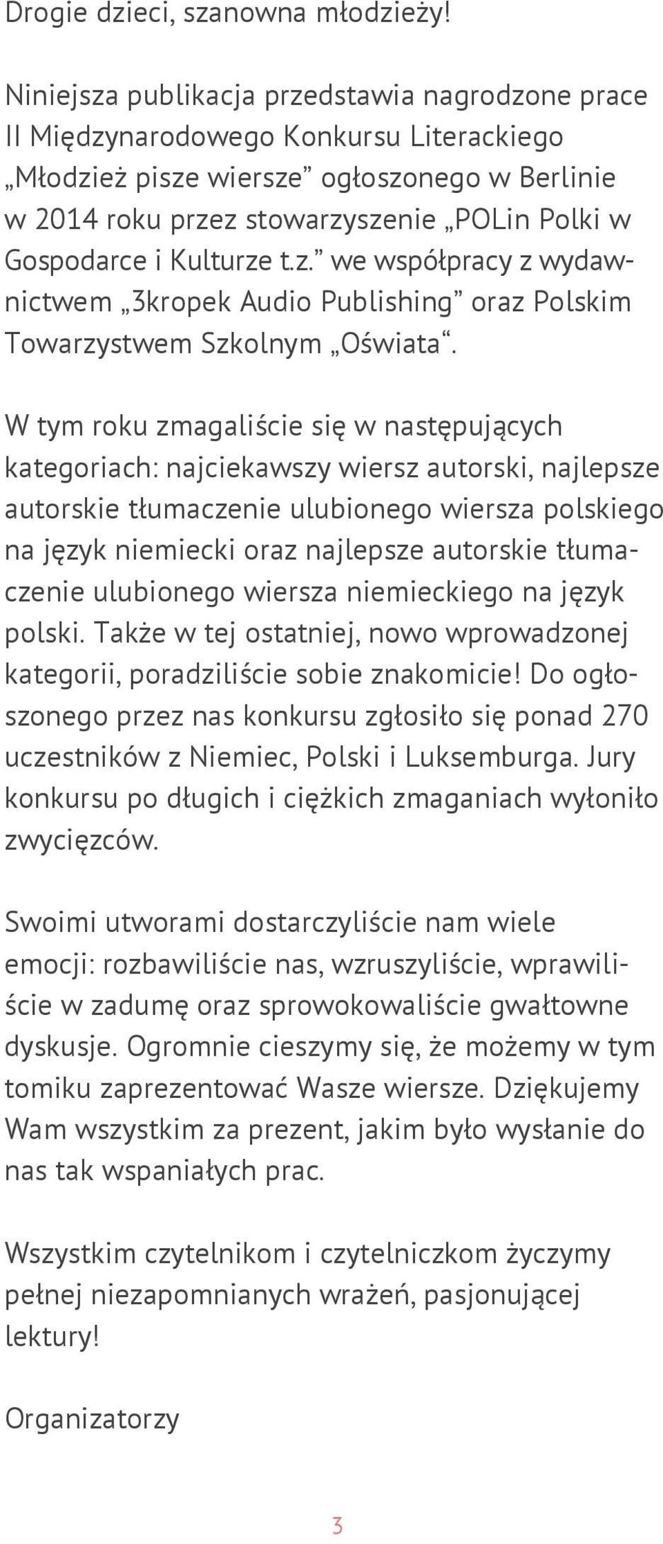 Kulturze t.z. we współpracy z wydawnictwem 3kropek Audio Publishing oraz Polskim Towarzystwem Szkolnym Oświata.