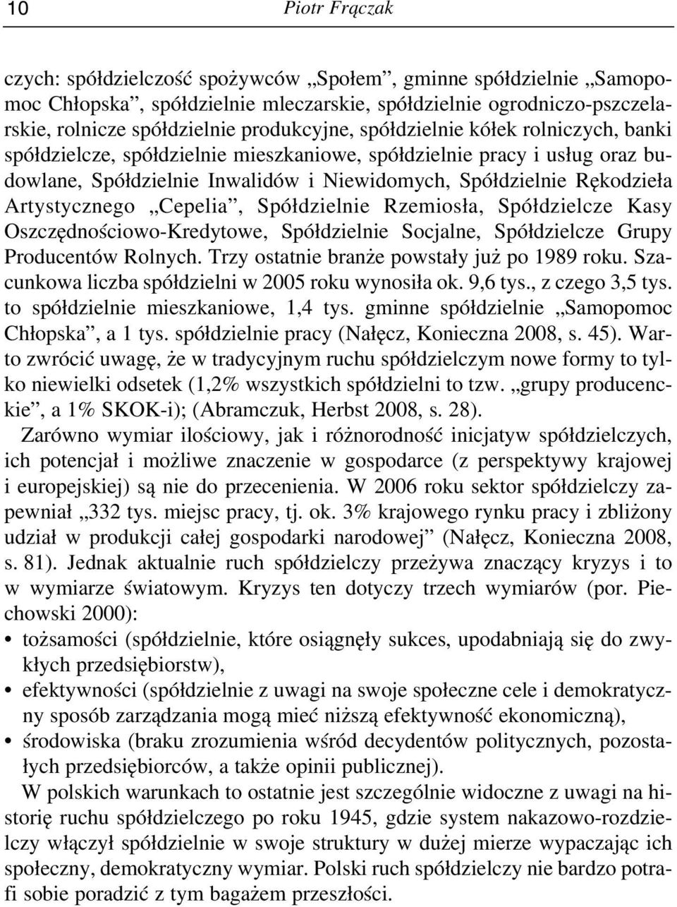 go Ce pe lia, Spół dziel nie Rze mio sła, Spół dziel cze Ka sy Oszczędnościowo Kredytowe, Spółdzielnie Socjalne, Spółdzielcze Grupy Pro du cen tów Rol nych.