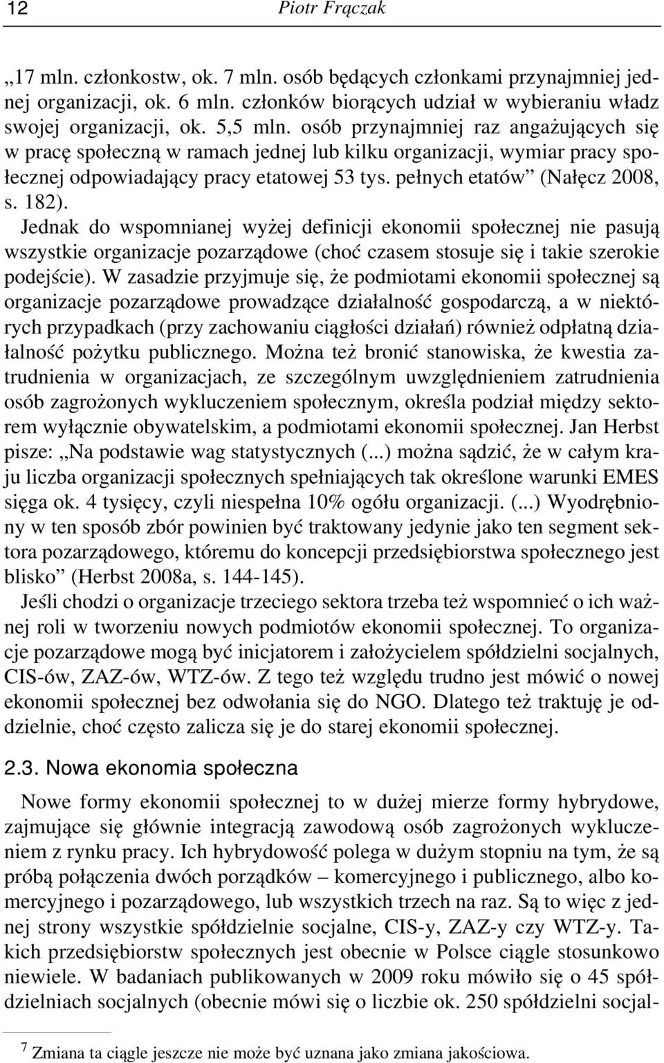 osób przy naj mniej raz an ga żu ją cych się w pra cę spo łecz ną w ra mach jed nej lub kil ku or ga ni za cji, wy miar pra cy spo - łecz nej od po wia da ją cy pra cy eta to wej 53 tys.