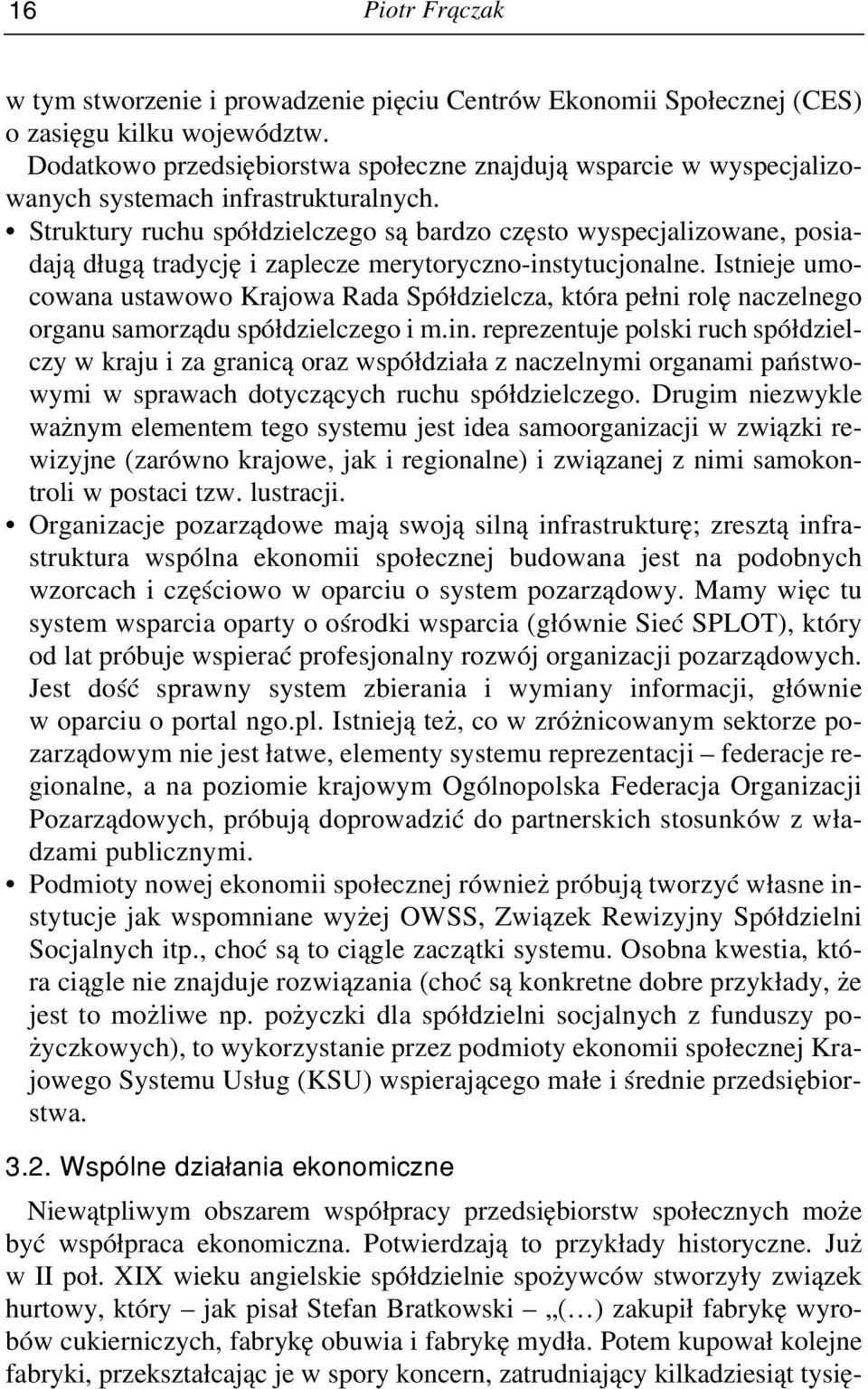 Struktury ruchu spółdzielczego są bardzo często wyspecjalizowane, posia - dają długą tradycję i zaplecze merytoryczno instytucjonalne.