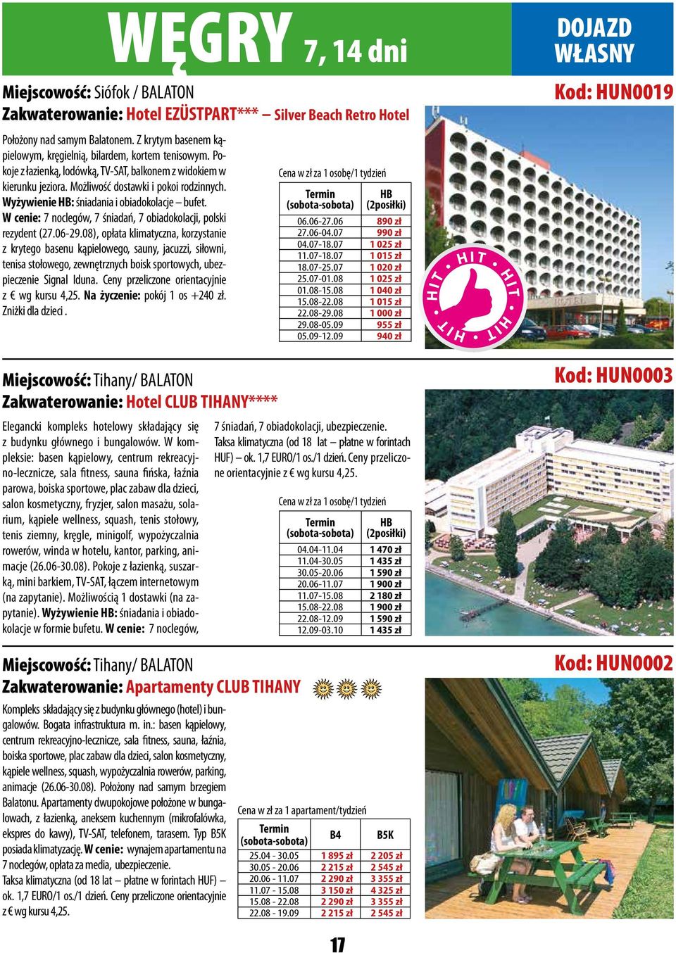 Wyżywienie HB: śniadania i obiadokolacje bufet. W cenie: 7 noclegów, 7 śniadań, 7 obiadokolacji, polski rezydent (27.06-29.