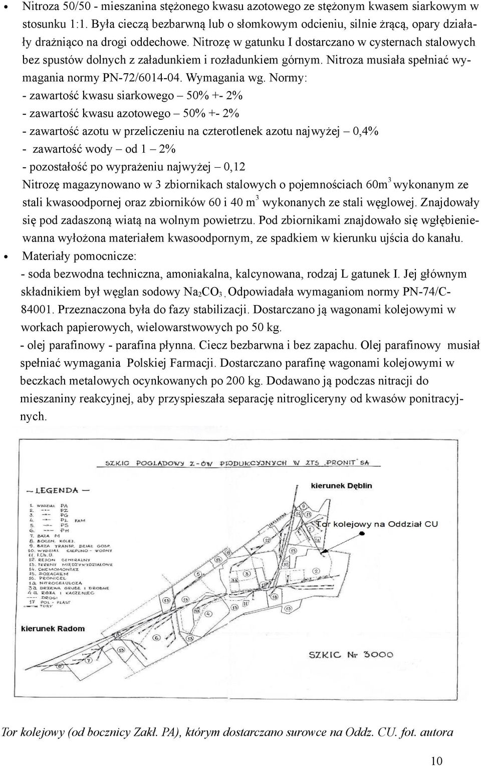 Nitrozę w gatunku I dostarczano w cysternach stalowych bez spustów dolnych z załadunkiem i rozładunkiem górnym. Nitroza musiała spełniać wy magania normy PN-2/614-4. Wymagania wg.