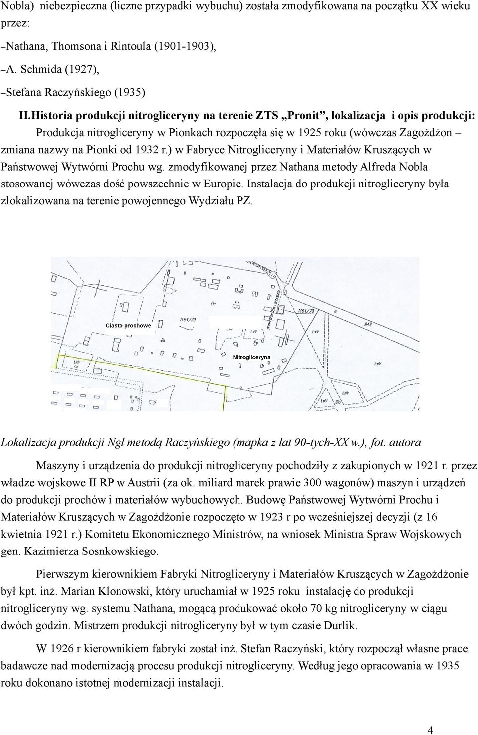 r.) w Fabryce Nitrogliceryny i Materiałów Kruszących w Państwowej Wytwórni Prochu wg. zmodyfikowanej przez Nathana metody Alfreda Nobla stosowanej wówczas dość powszechnie w Europie.