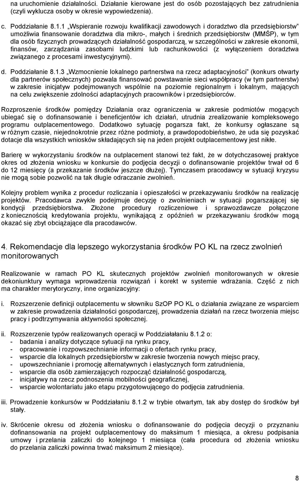 prowadzących działalność gospodarczą, w szczególności w zakresie ekonomii, finansów, zarządzania zasobami ludzkimi lub rachunkowości (z wyłączeniem doradztwa związanego z procesami inwestycyjnymi). d. Poddziałanie 8.