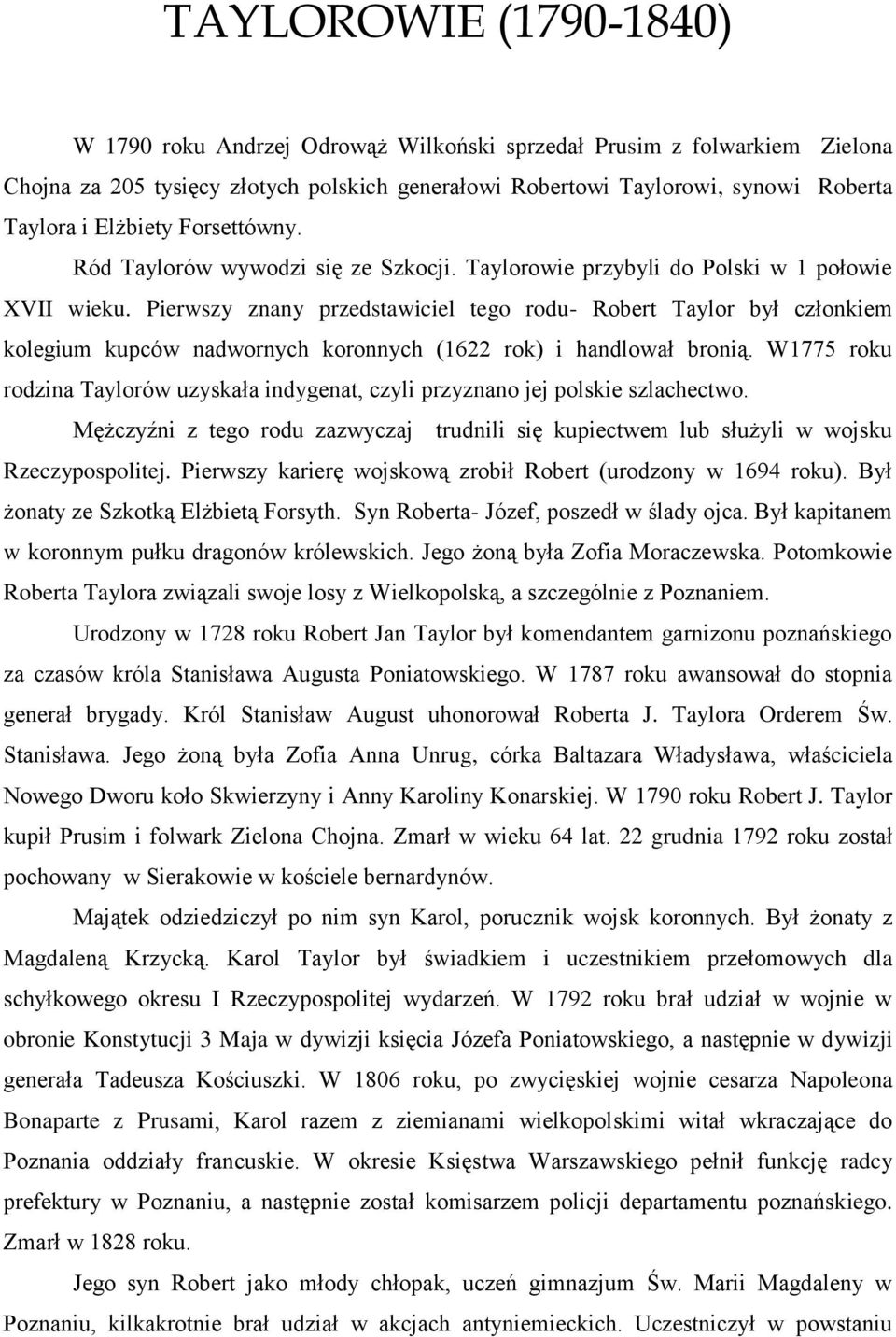 Pierwszy znany przedstawiciel tego rodu- Robert Taylor był członkiem kolegium kupców nadwornych koronnych (1622 rok) i handlował bronią.