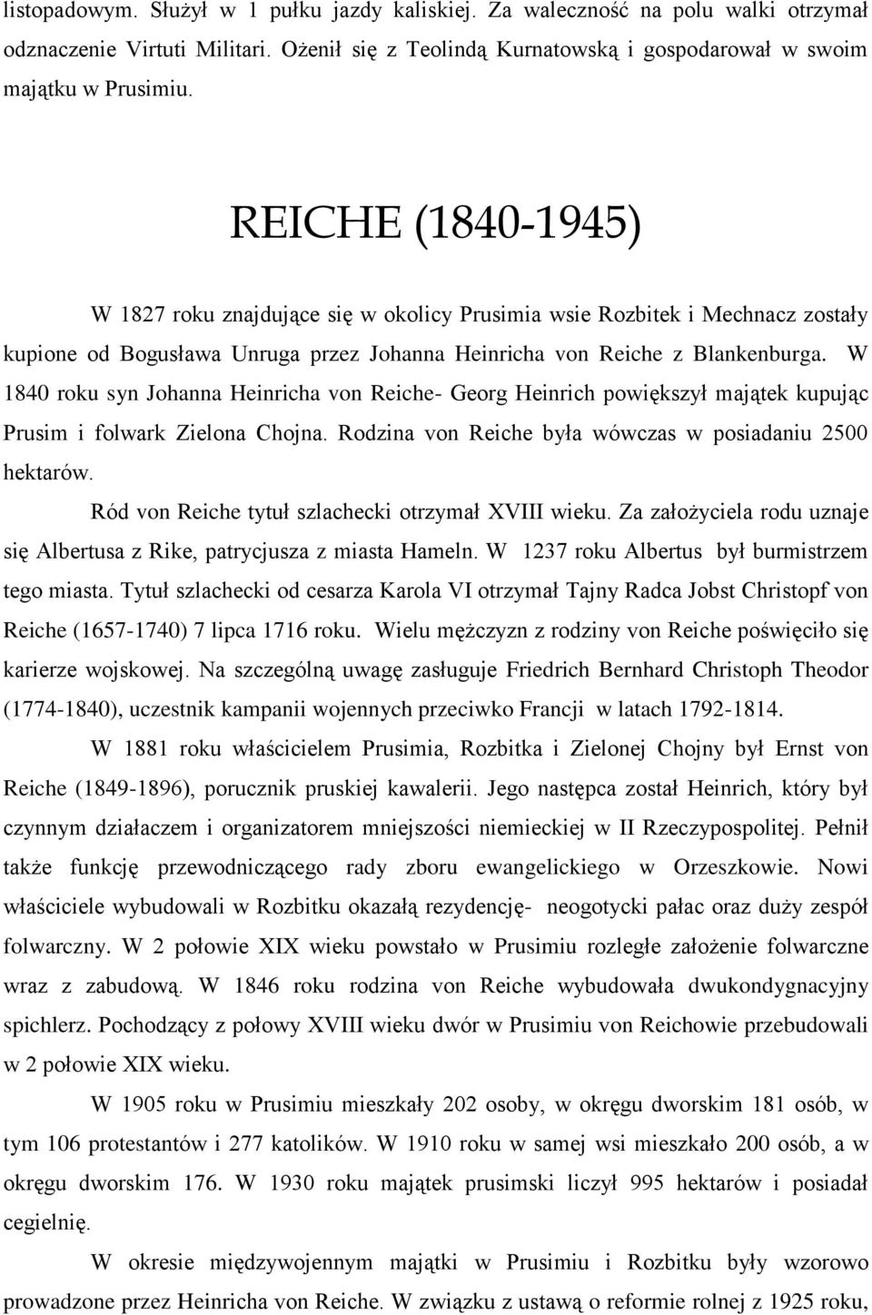 W 1840 roku syn Johanna Heinricha von Reiche- Georg Heinrich powiększył majątek kupując Prusim i folwark Zielona Chojna. Rodzina von Reiche była wówczas w posiadaniu 2500 hektarów.