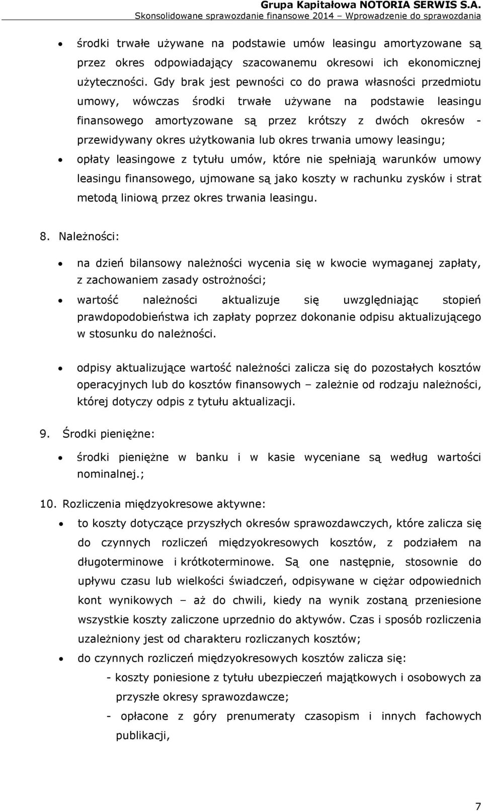 Skonsolidowane sprawozdanie finansowe 2014 Wprowadzenie do sprawozdania środki trwałe używane na podstawie umów leasingu amortyzowane są przez okres odpowiadający szacowanemu okresowi ich