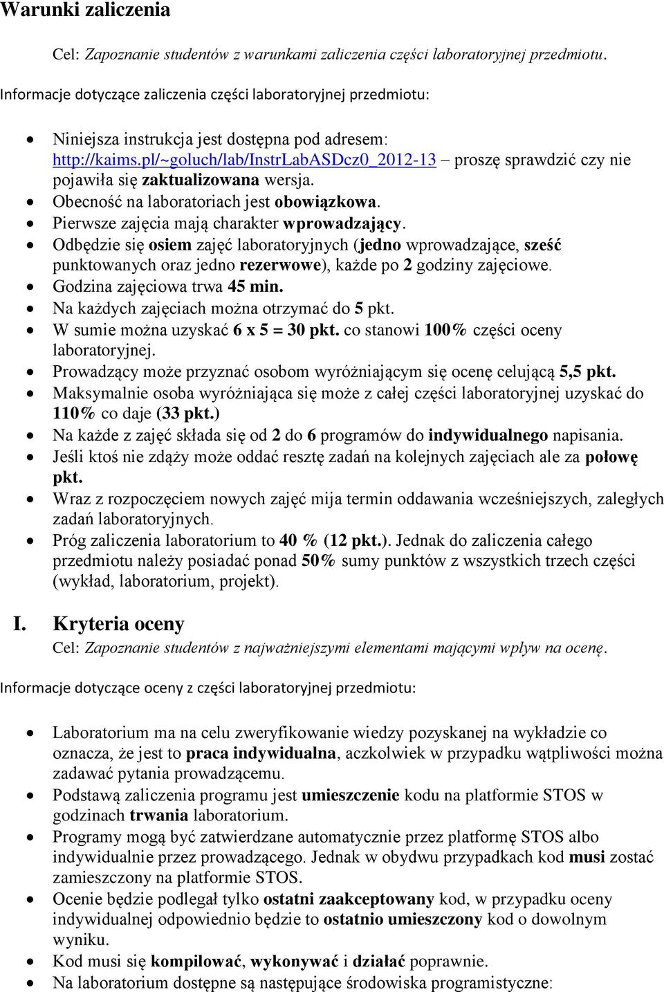 pl/~goluch/lab/instrlabasdcz0_2012-13 proszę sprawdzić czy nie pojawiła się zaktualizowana wersja. Obecność na laboratoriach jest obowiązkowa. Pierwsze zajęcia mają charakter wprowadzający.