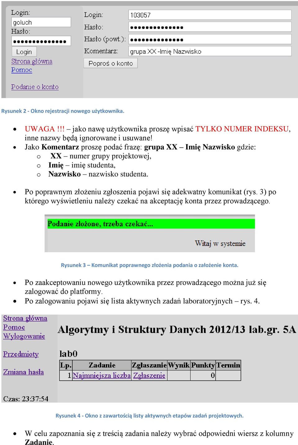 Po poprawnym złożeniu zgłoszenia pojawi się adekwatny komunikat (rys. 3) po którego wyświetleniu należy czekać na akceptację konta przez prowadzącego.