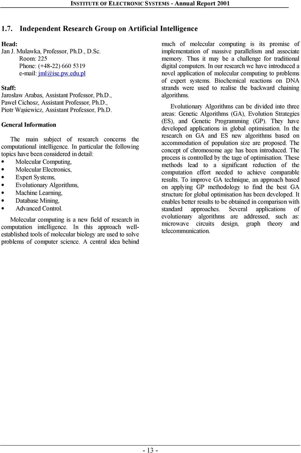 In particular the following topics have been considered in detail: Molecular Computing, Molecular Electronics, Expert Systems, Evolutionary Algorithms, Machine Learning, Database Mining, Advanced