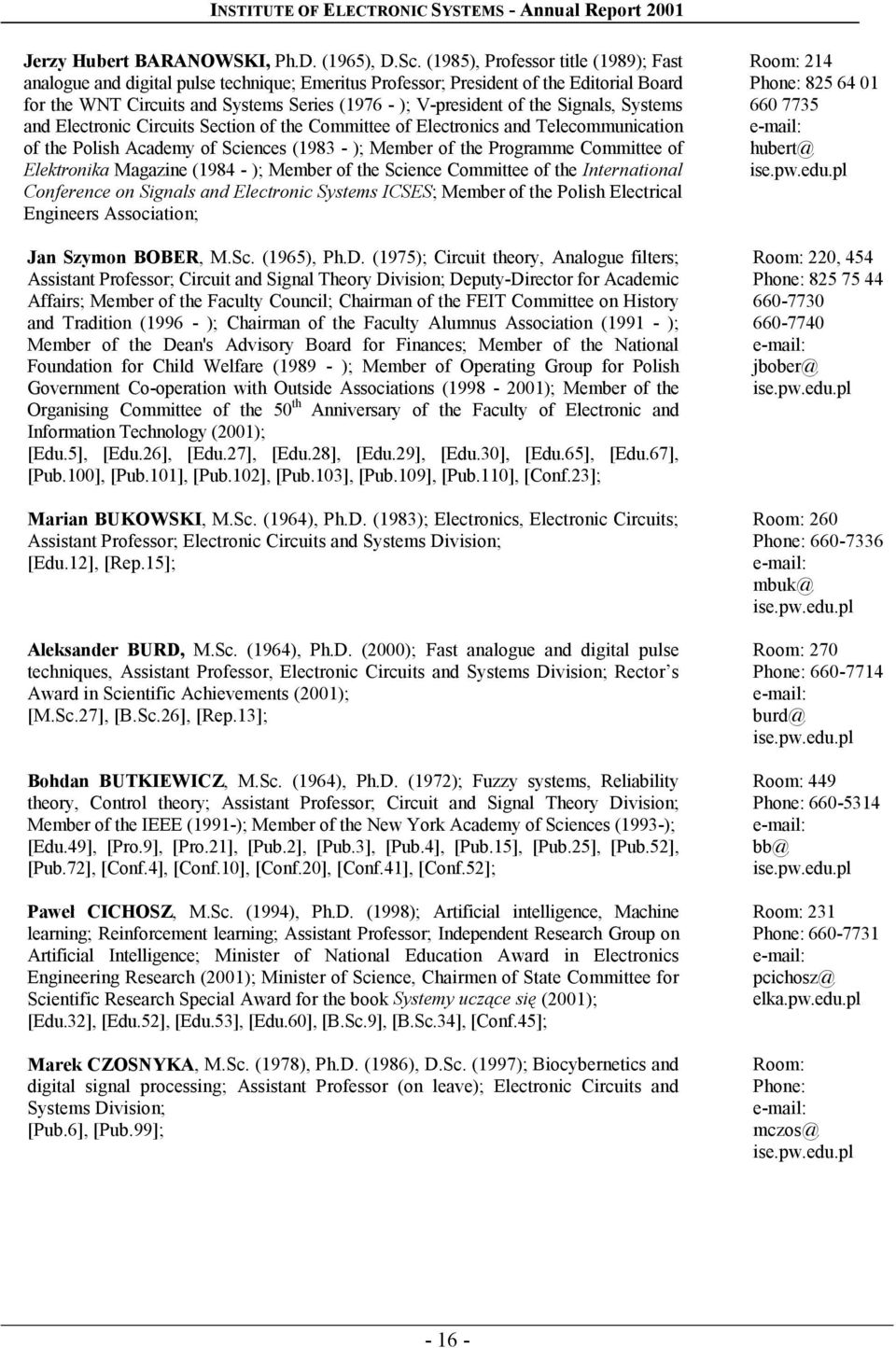 Signals, Systems and Electronic Circuits Section of the Committee of Electronics and Telecommunication of the Polish Academy of Sciences (1983 - ); Member of the Programme Committee of Elektronika