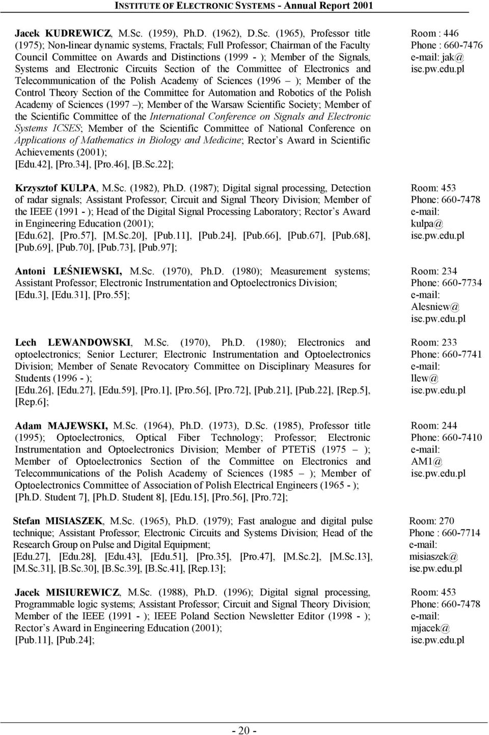 (1965), Professor title (1975); Non-linear dynamic systems, Fractals; Full Professor; Chairman of the Faculty Council Committee on Awards and Distinctions (1999 - ); Member of the Signals, Systems