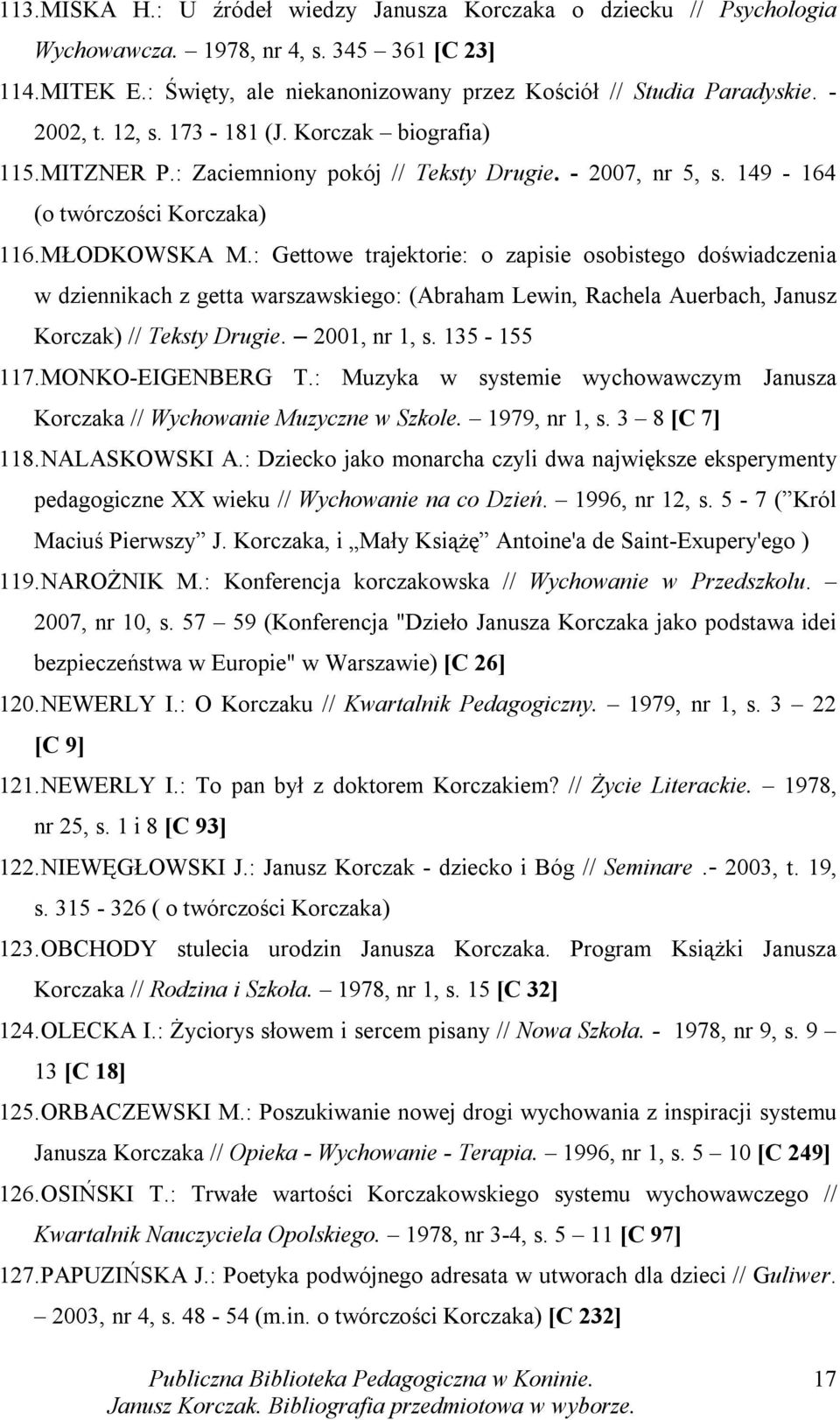 : Gettowe trajektorie: o zapisie osobistego doświadczenia w dziennikach z getta warszawskiego: (Abraham Lewin, Rachela Auerbach, Janusz Korczak) // Teksty Drugie. 2001, nr 1, s. 135-155 117.