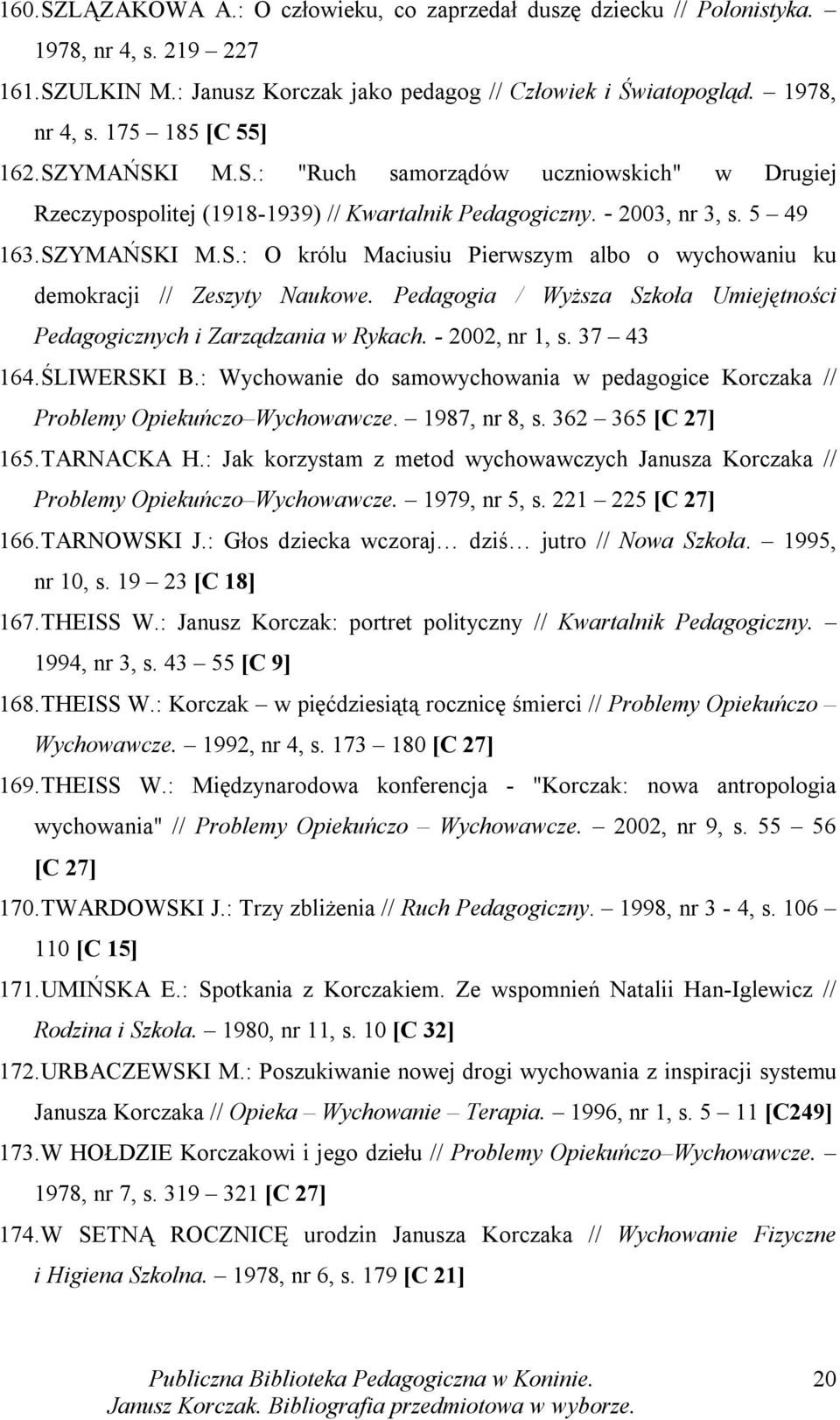 Pedagogia / Wyższa Szkoła Umiejętności Pedagogicznych i Zarządzania w Rykach. - 2002, nr 1, s. 37 43 164. ŚLIWERSKI B.