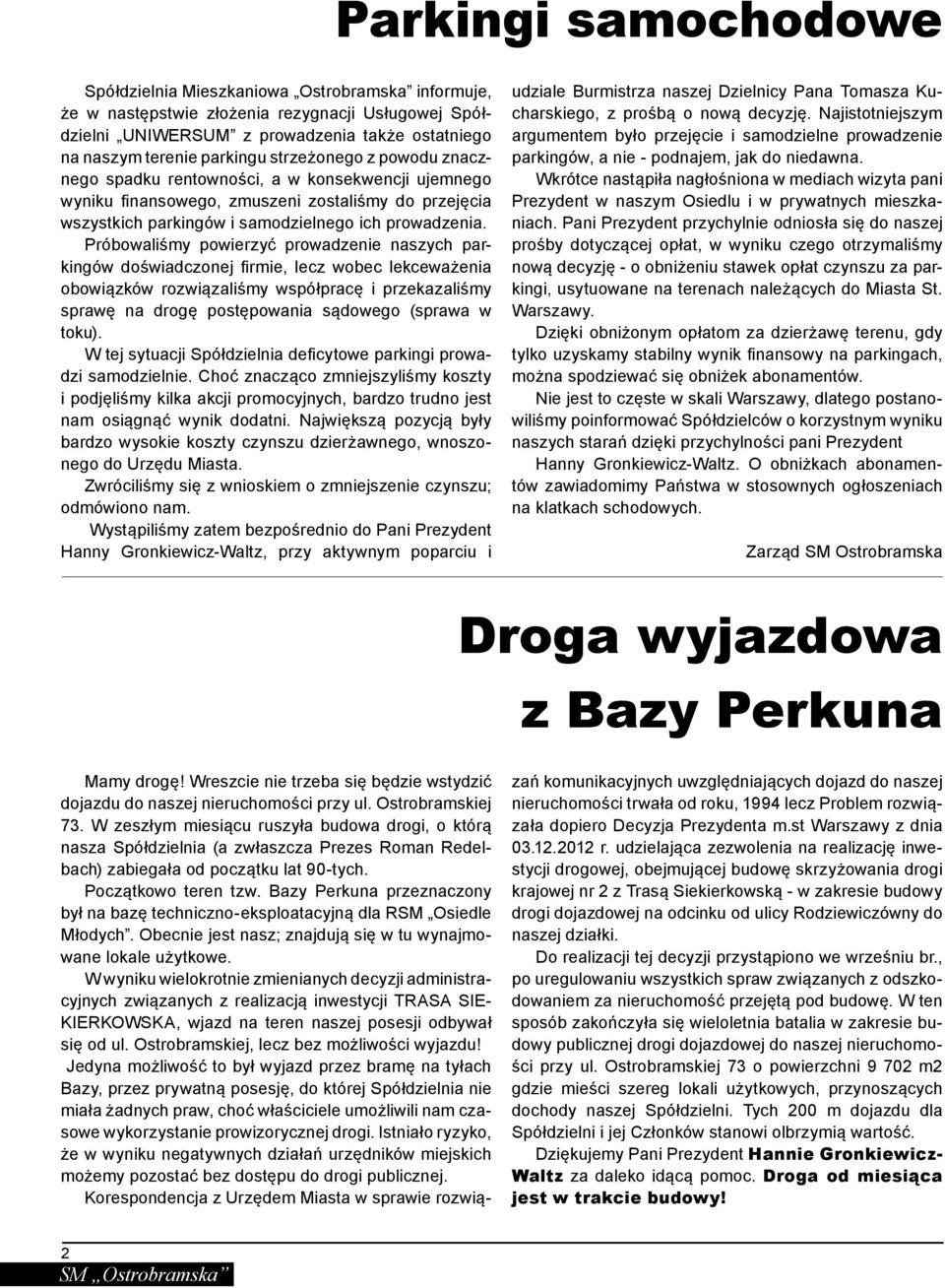 Próbowaliśmy powierzyć prowadzenie naszych parkingów doświadczonej firmie, lecz wobec lekceważenia obowiązków rozwiązaliśmy współpracę i przekazaliśmy sprawę na drogę postępowania sądowego (sprawa w