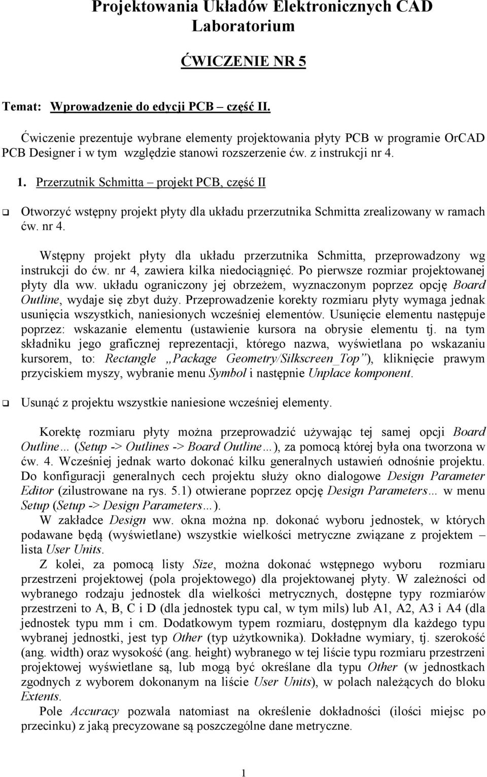 Przerzutnik Schmitta projekt PCB, część II Otworzyć wstępny projekt płyty dla układu przerzutnika Schmitta zrealizowany w ramach ćw. nr 4.