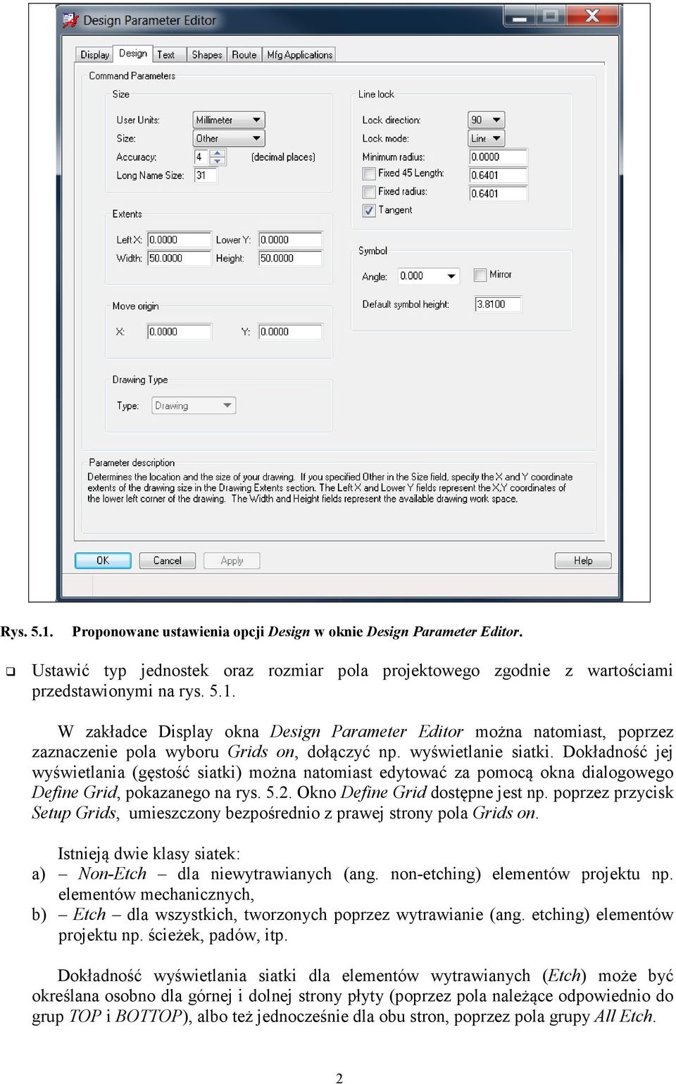 poprzez przycisk Setup Grids, umieszczony bezpośrednio z prawej strony pola Grids on. Istnieją dwie klasy siatek: a) Non-Etch dla niewytrawianych (ang. non-etching) elementów projektu np.