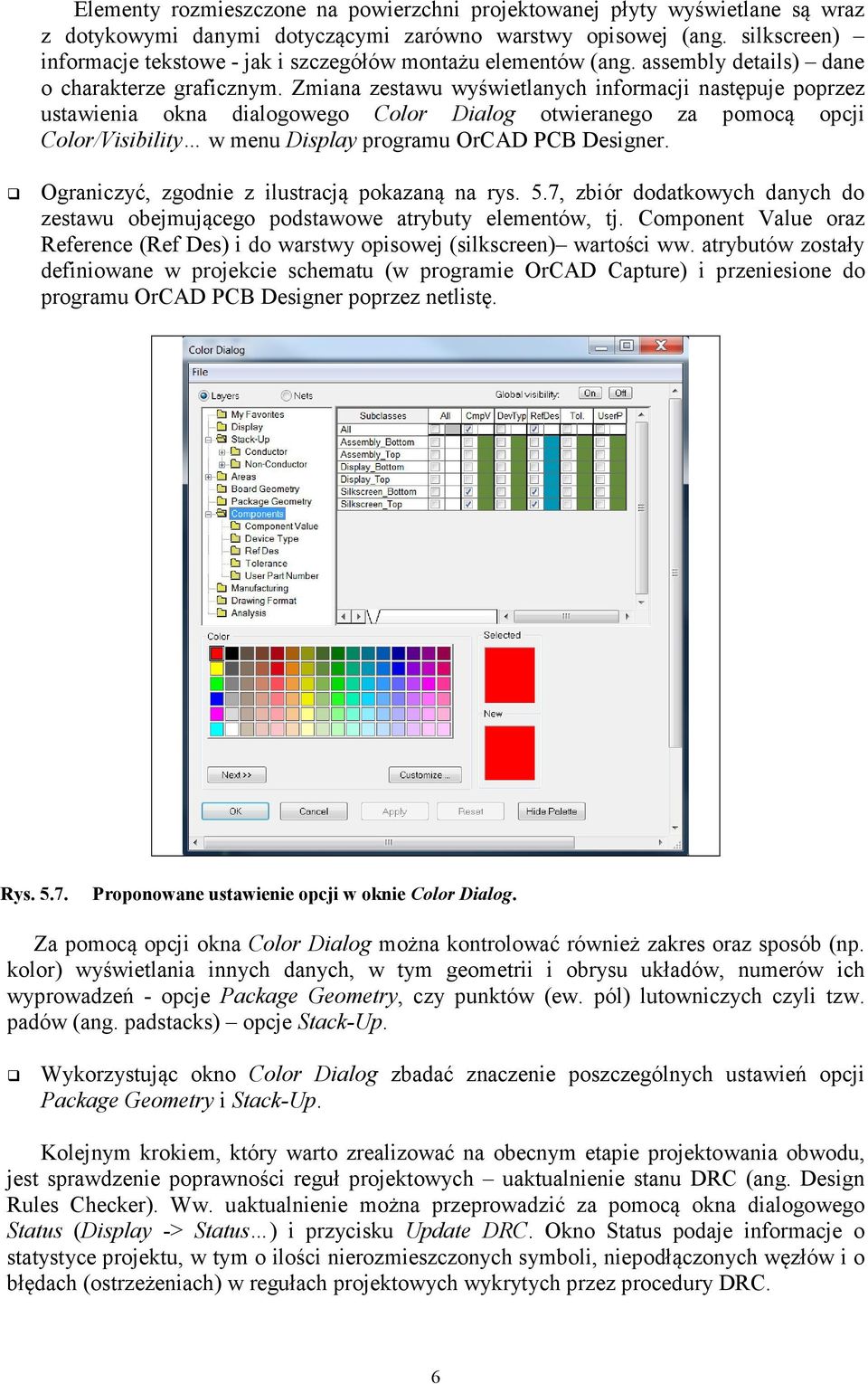 Zmiana zestawu wyświetlanych informacji następuje poprzez ustawienia okna dialogowego Color Dialog otwieranego za pomocą opcji Color/Visibility w menu Display programu OrCAD PCB Designer.