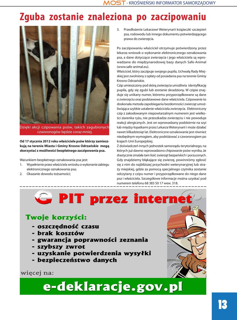 Od 17 stycznia 2012 roku właściciele psów którzy zamieszkują na terenie Miasta i Gminy Krosno Odrzańskie mogą skorzystać z możliwości bezpłatnego zaczipowania psa.