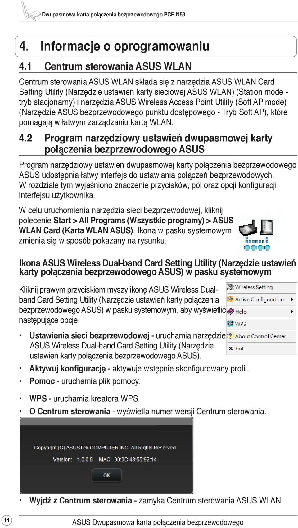 narzędzia ASUS Wireless Access Point Utility (Soft AP mode) (Narzędzie ASUS bezprzewodowego punktu dostępowego - Tryb Soft AP), które pomagają w łatwym zarządzaniu kartą WLAN. 4.