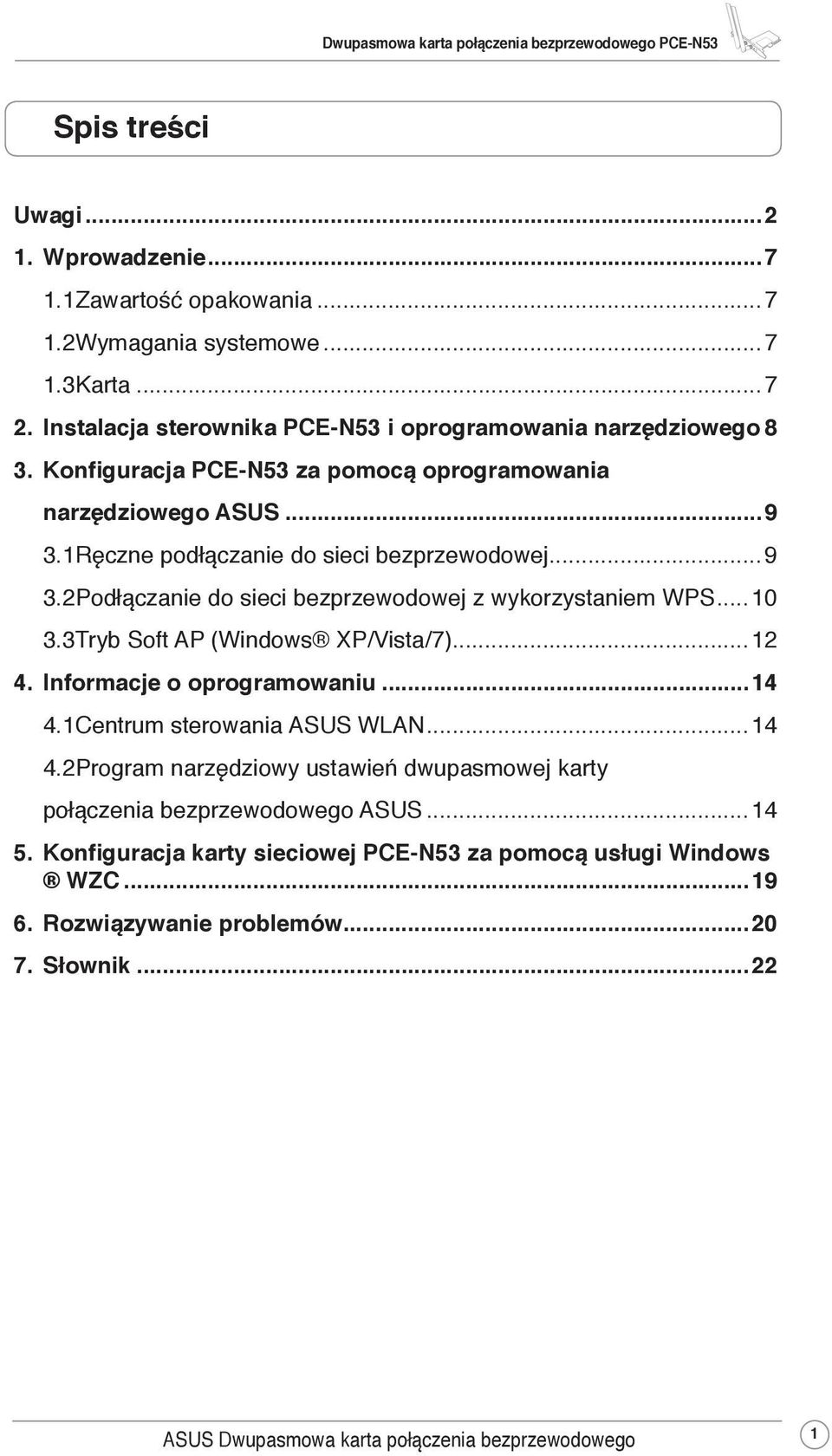 3 Tryb Soft AP (Windows XP/Vista/7)...12 4. Informacje o oprogramowaniu...14 4.1 Centrum sterowania ASUS WLAN...14 4.2 Program narzędziowy ustawień dwupasmowej karty połączenia bezprzewodowego ASUS.