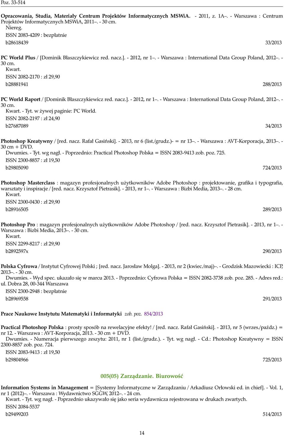 ISSN 2082-2170 : zł 29,90 b28881941 288/2013 PC World Raport / [Dominik Błaszczykiewicz red. nacz.]. - 2012, nr 1. - Warszawa : International Data Group Poland, 2012. - 30 cm. Kwart. - Tyt.