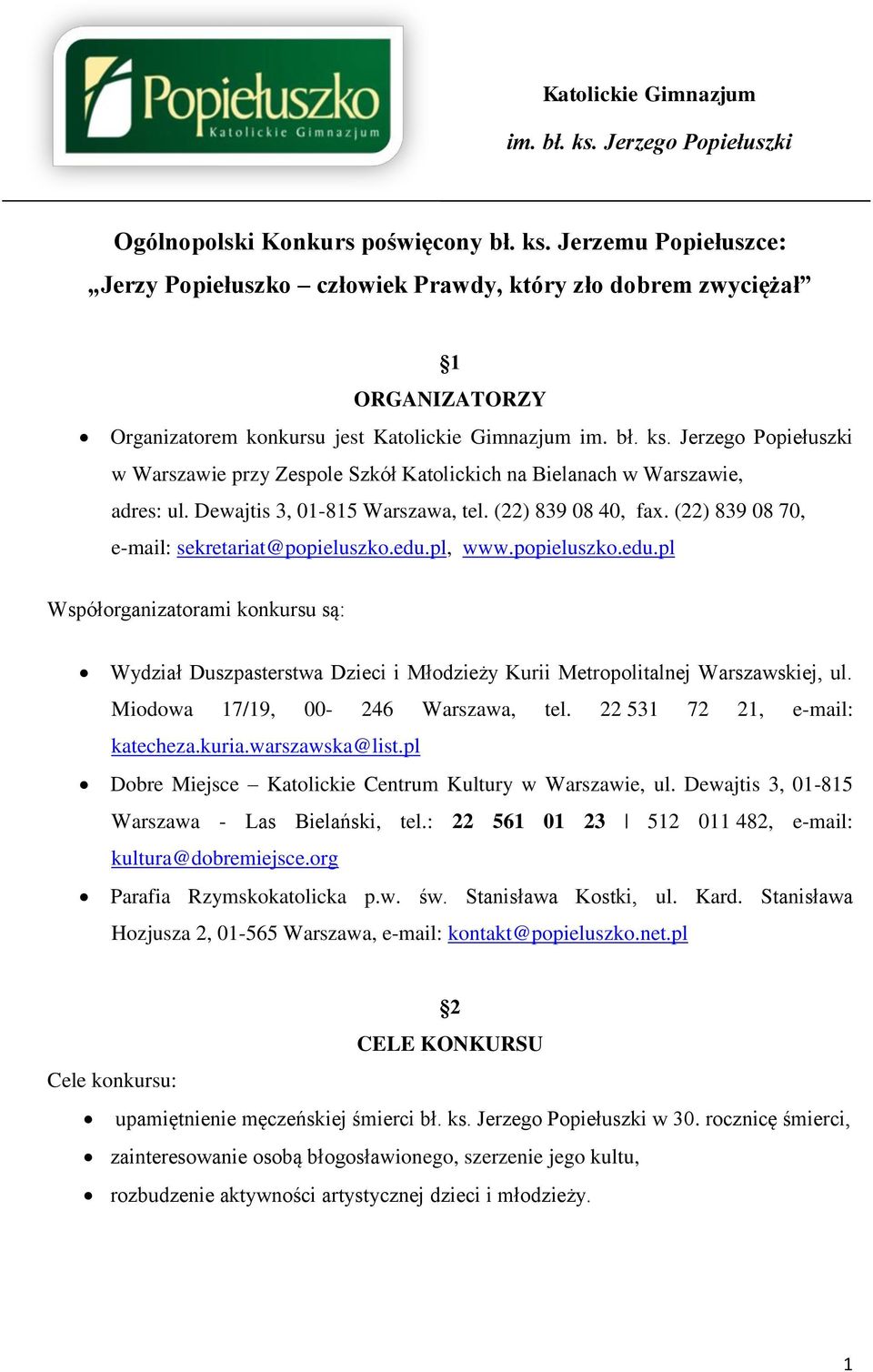 (22) 839 08 70, e-mail: sekretariat@popieluszko.edu.pl, www.popieluszko.edu.pl Współorganizatorami konkursu są: Wydział Duszpasterstwa Dzieci i Młodzieży Kurii Metropolitalnej Warszawskiej, ul.