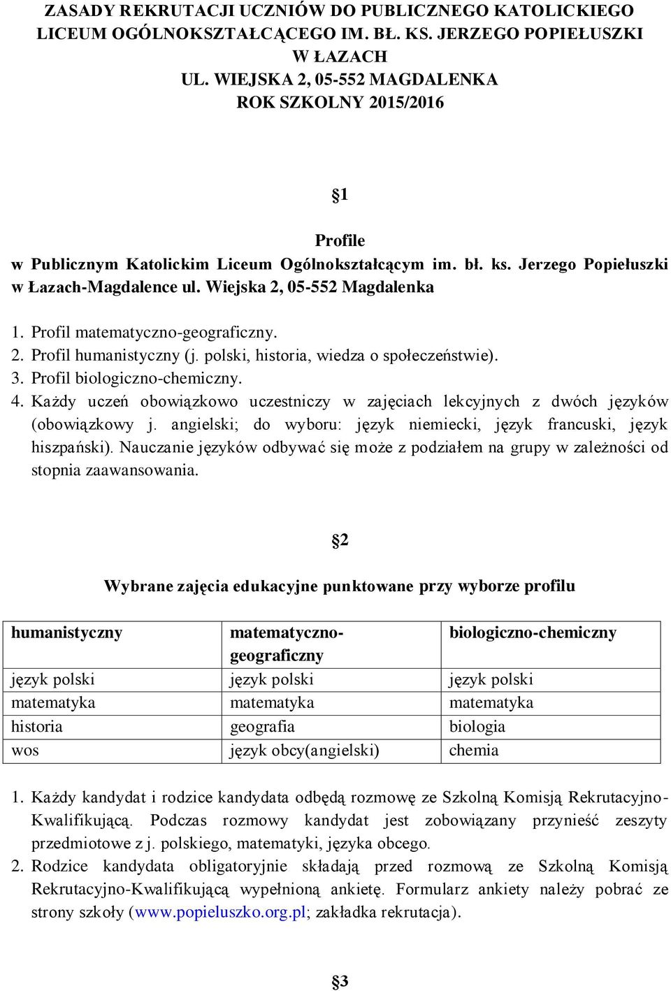 Profil matematyczno-geograficzny. 2. Profil humanistyczny (j. polski, historia, wiedza o społeczeństwie). 3. Profil biologiczno-chemiczny. 4.