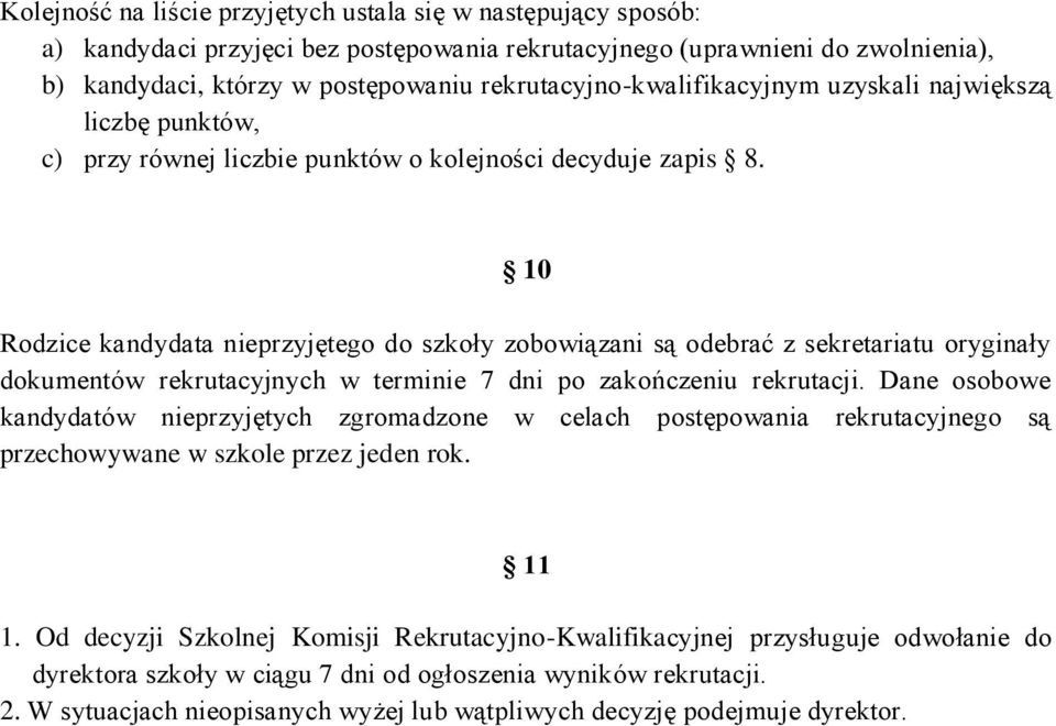 10 Rodzice kandydata nieprzyjętego do szkoły zobowiązani są odebrać z sekretariatu oryginały dokumentów rekrutacyjnych w terminie 7 dni po zakończeniu rekrutacji.