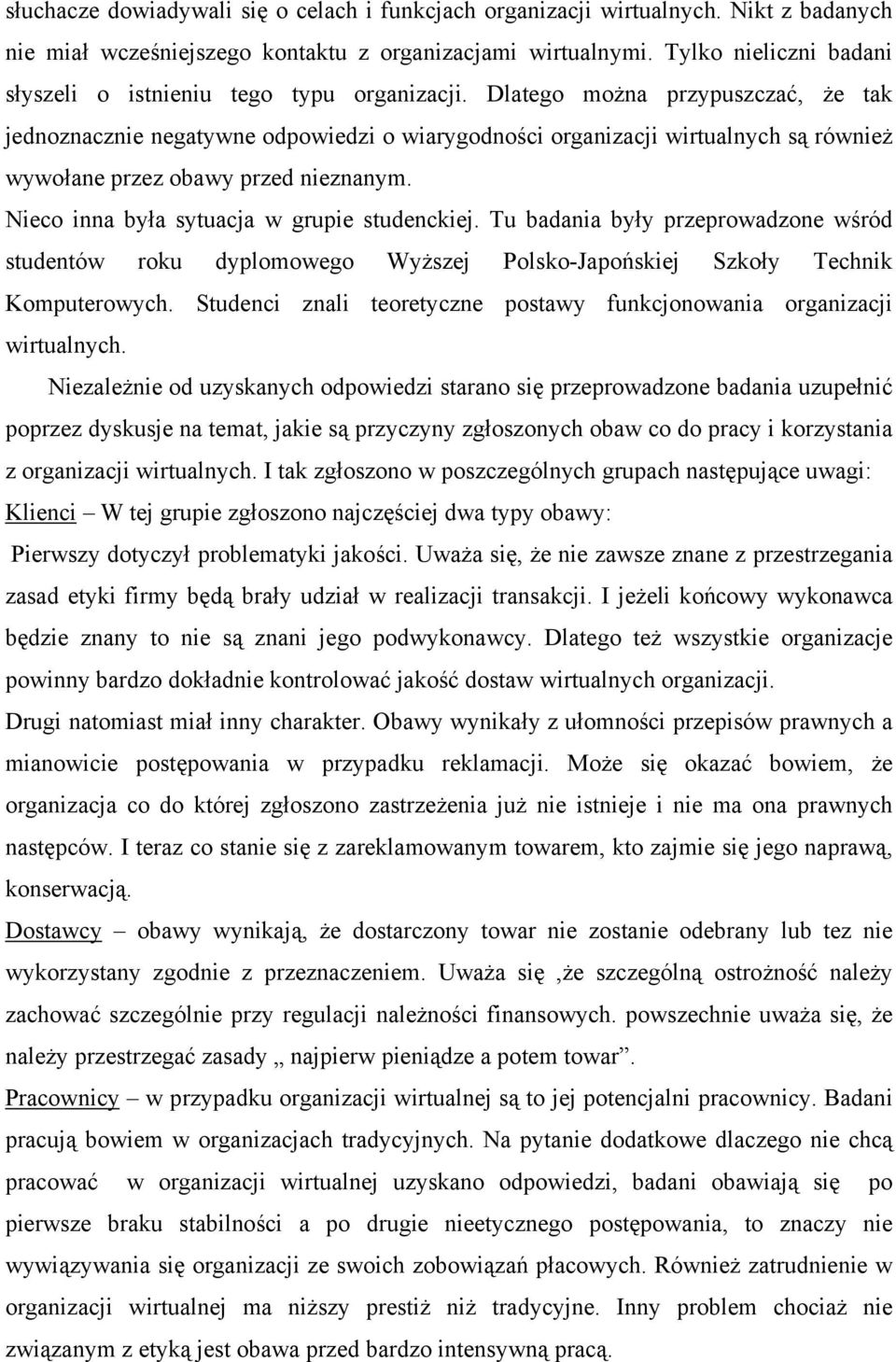 Tu badana były przeprowadzone wśród studentów roku dyplomowego Wyższej Polsko-Japońskej Szkoły Technk Komputerowych. Studenc znal teoretyczne postawy funkcjonowana organzacj wrtualnych.