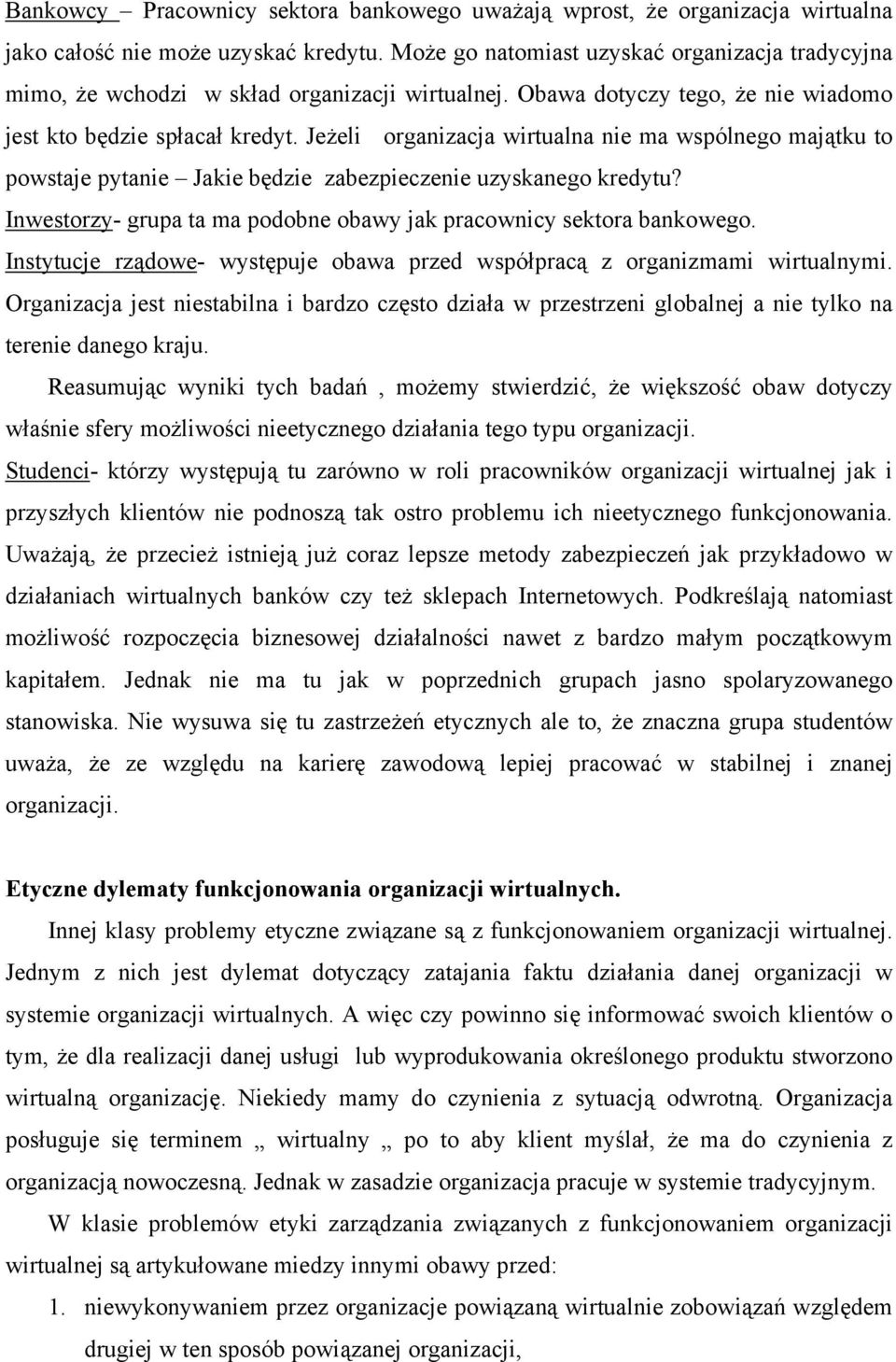 Jeżel organzacja wrtualna ne ma wspólnego majątku to powstaje pytane Jake będze zabezpeczene uzyskanego kredytu? Inwestorzy- grupa ta ma podobne obawy jak pracowncy sektora bankowego.