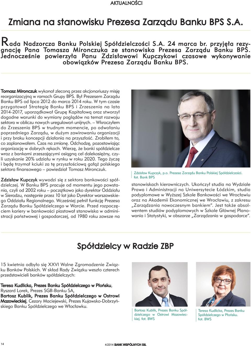 Tomasz Mironczuk wykonał zleconą przez akcjonariuszy misję reorganizacyjną w ramach Grupy BPS. Był Prezesem Zarządu Banku BPS od lipca 2012 do marca 2014 roku.