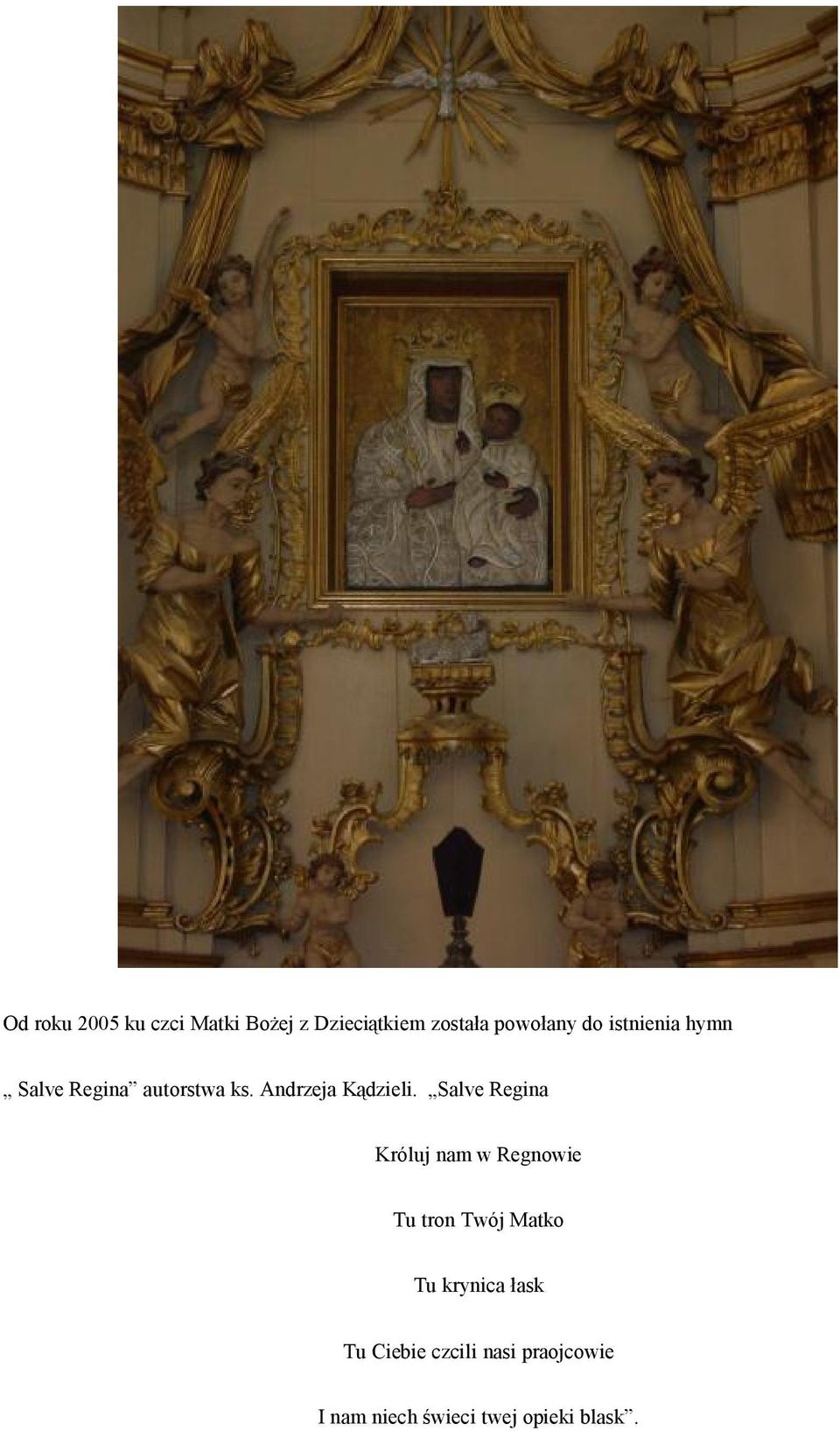 Salve Regina Króluj nam w Regnowie Tu tron Twój Matko Tu krynica