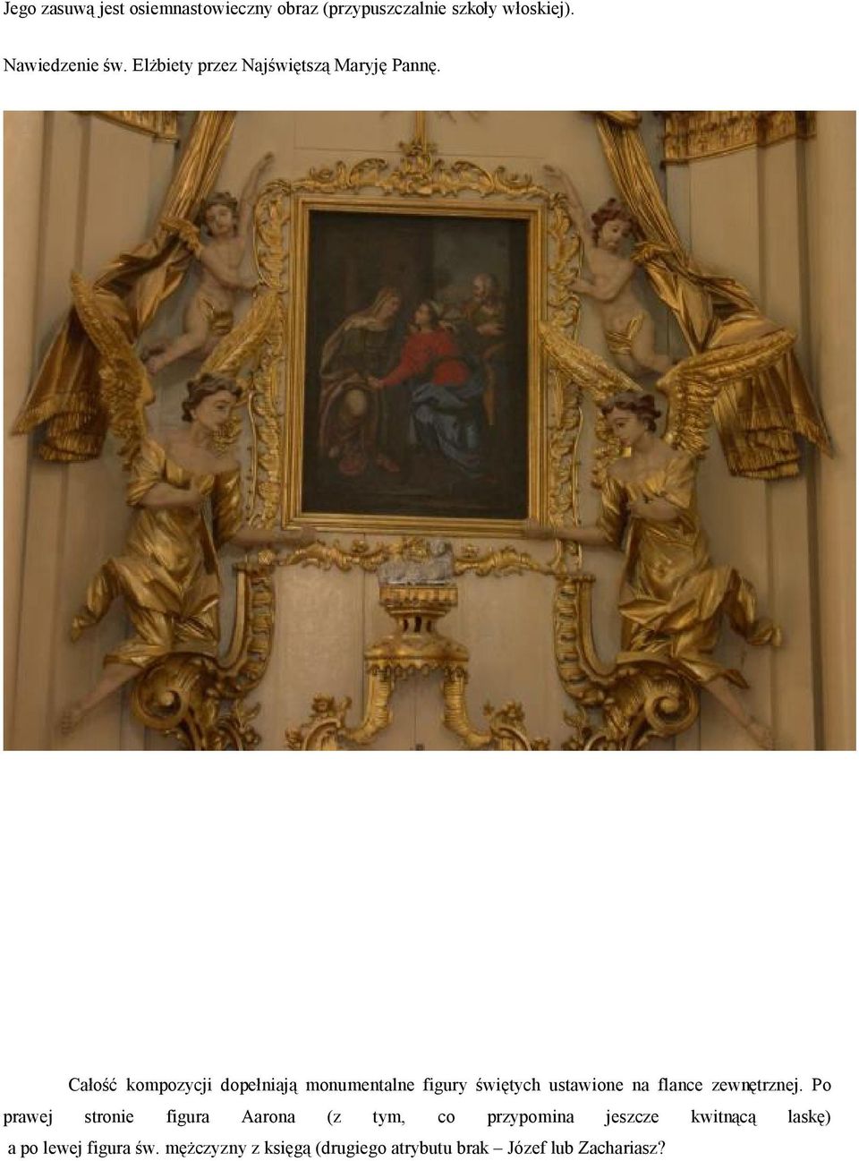 Całość kompozycji dopełniają monumentalne figury świętych ustawione na flance zewnętrznej.