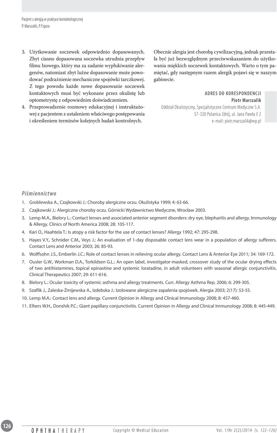 tarczkowej. Z tego powodu każde nowe dopasowanie soczewek kontaktowych musi być wykonane przez okulistę lub optometrystę z odpowiednim doświadczeniem. 4.