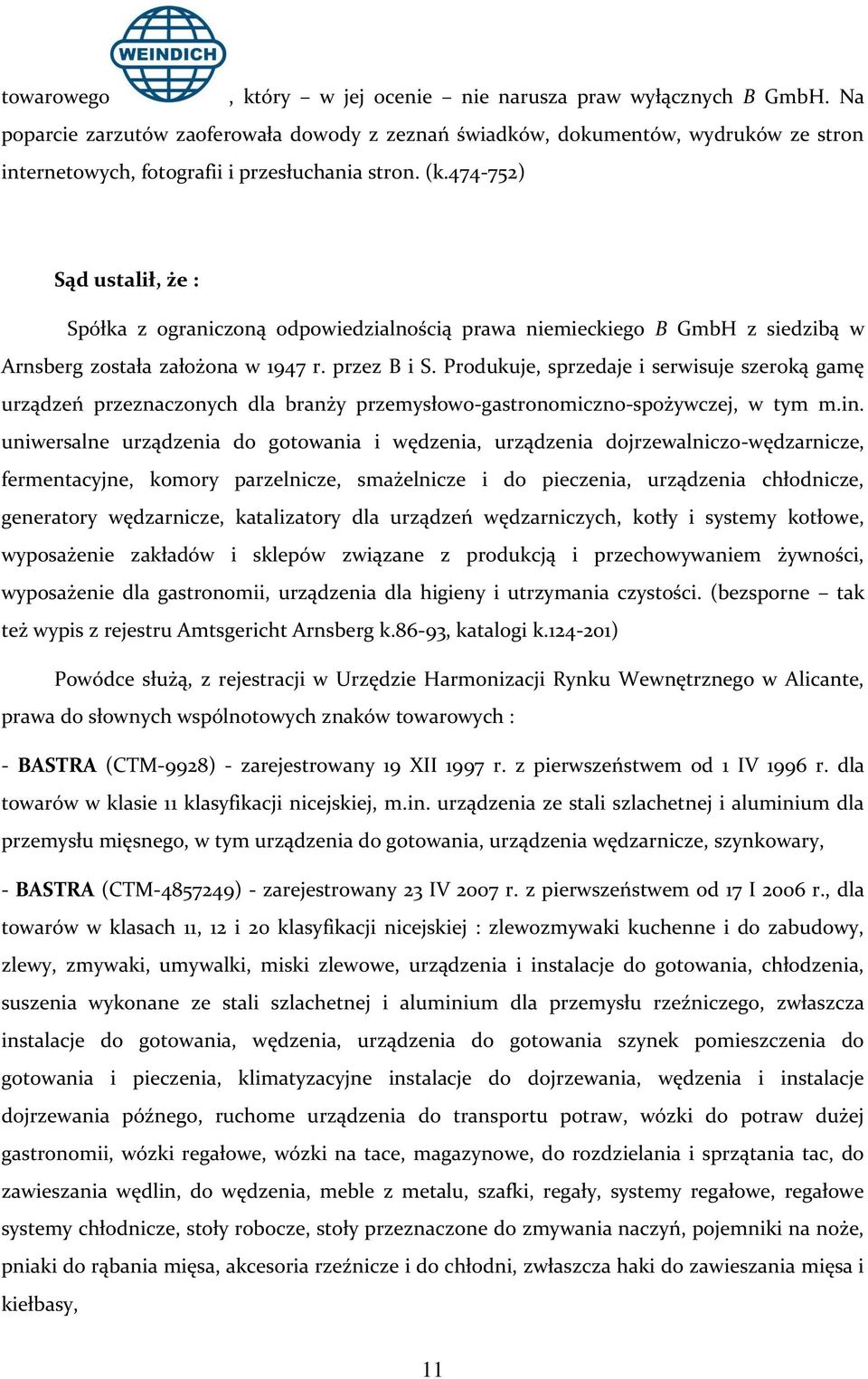 474-752) Sąd ustalił, że : Spółka z ograniczoną odpowiedzialnością prawa niemieckiego B GmbH z siedzibą w Arnsberg została założona w 1947 r. przez B i S.