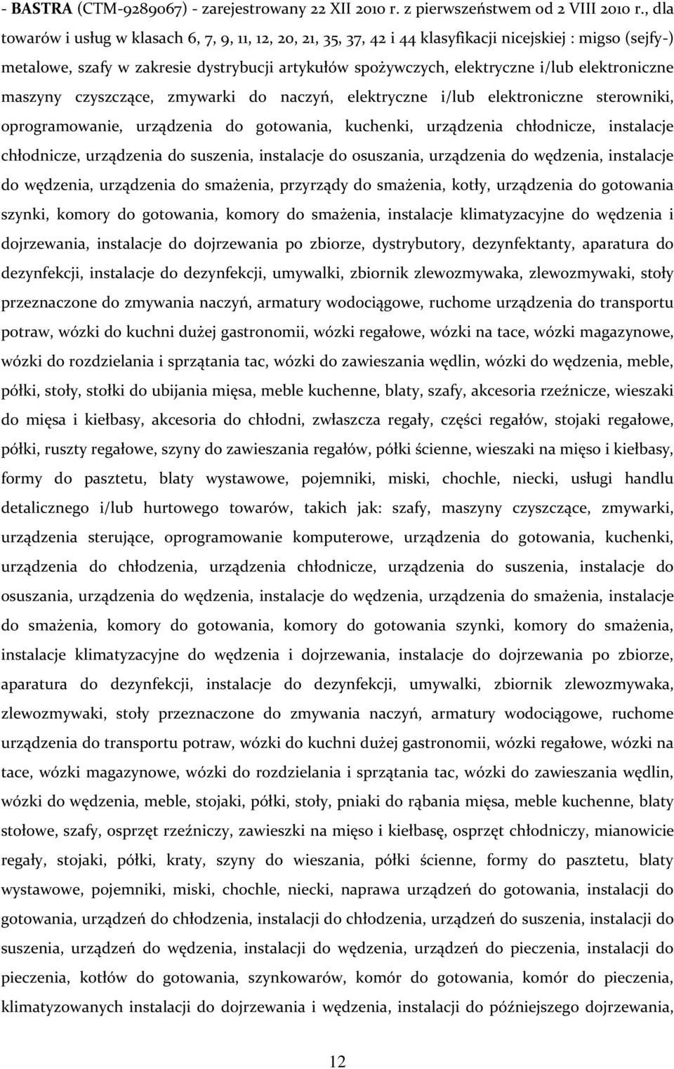 elektroniczne maszyny czyszczące, zmywarki do naczyń, elektryczne i/lub elektroniczne sterowniki, oprogramowanie, urządzenia do gotowania, kuchenki, urządzenia chłodnicze, instalacje chłodnicze,